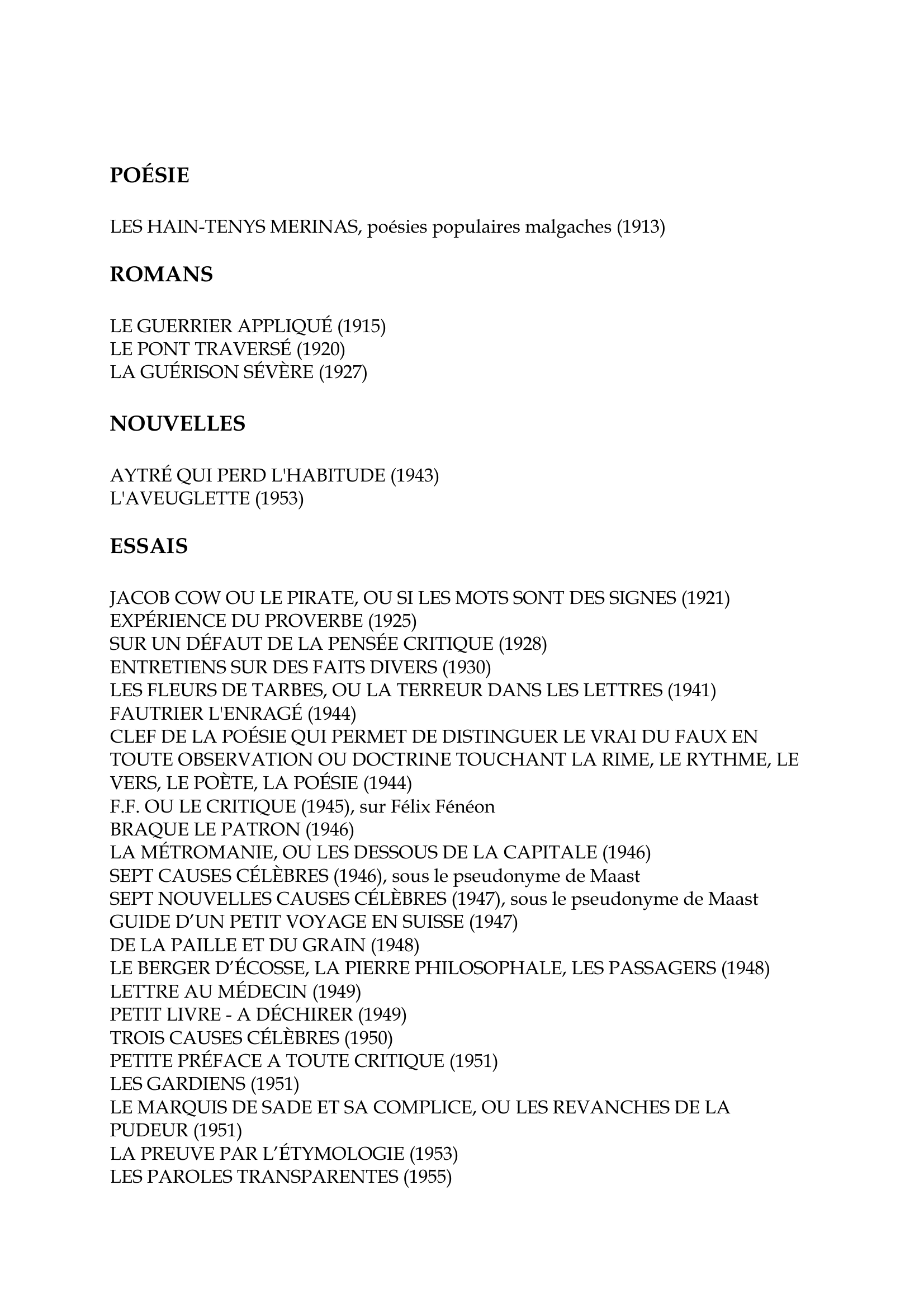 Prévisualisation du document L'oeuvre de Paulhan

POÉSIE
LES HAIN-TENYS MERINAS, poésies populaires malgaches (1913)

ROMANS
LE GUERRIER
