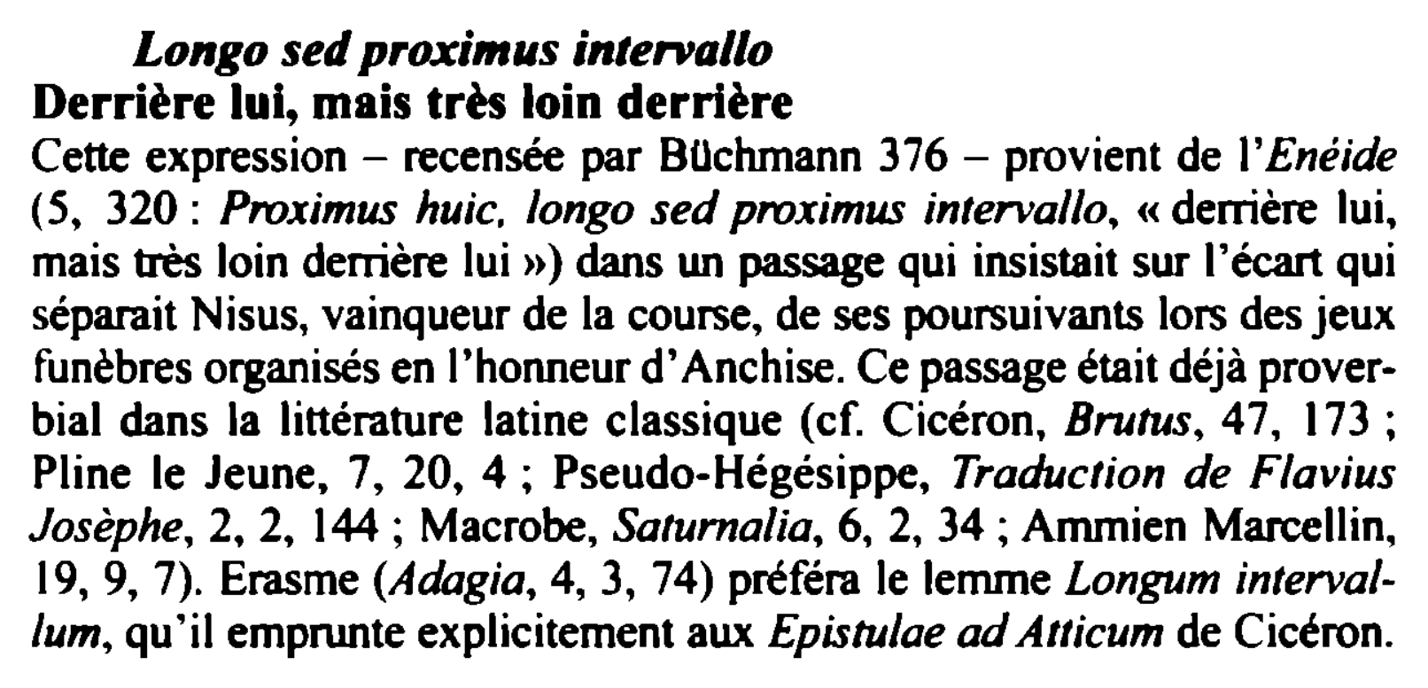 Prévisualisation du document Longo sed proximus intenallo
Derrière lui, mais très loin derrière
Cette expression - recensée par Bilchmann 376 - provient de...