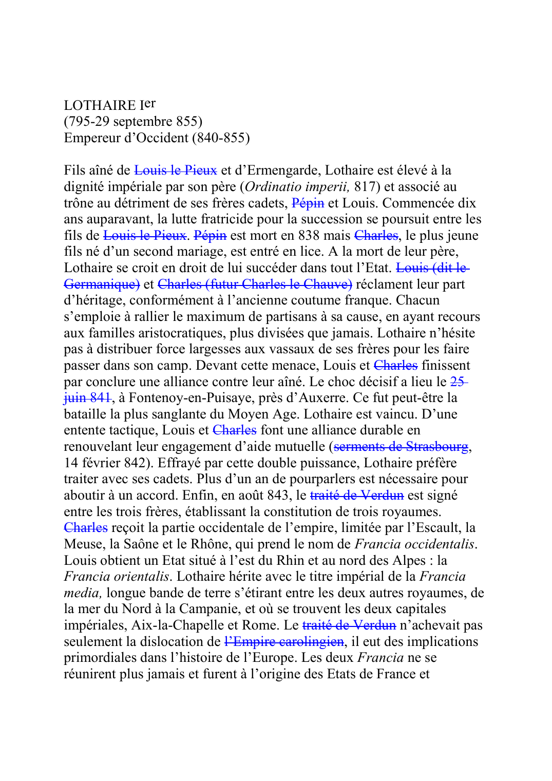 Prévisualisation du document LOTHAIRE Ier (795-29 septembre 855) Empereur d'Occident (840-855)  Fils aîné de Louis le PieuxF013 et d'Ermengarde, Lothaire est élevé à la dignité impériale par son père (Ordinatio imperii, 817) et associé au trône au détriment de ses frères cadets, PépinF014B et Louis.