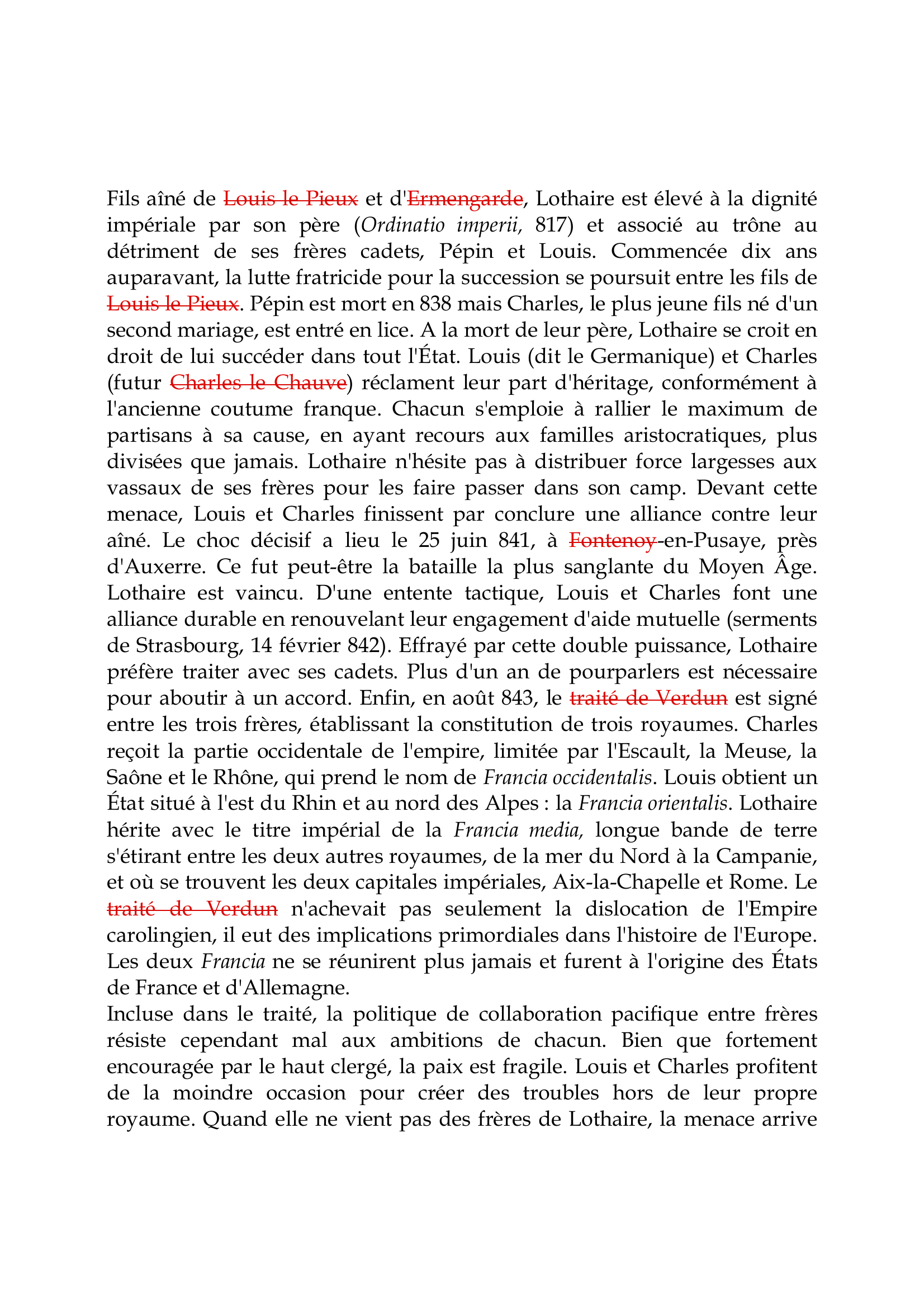 Prévisualisation du document Lothaire IerFils aîné de Louis le Pieux et d'Ermengarde, Lothaire est élevé à la dignitéimpériale par son père (Ordinatio imperii, 817) et associé au trône audétriment de ses frères cadets, Pépin et Louis.