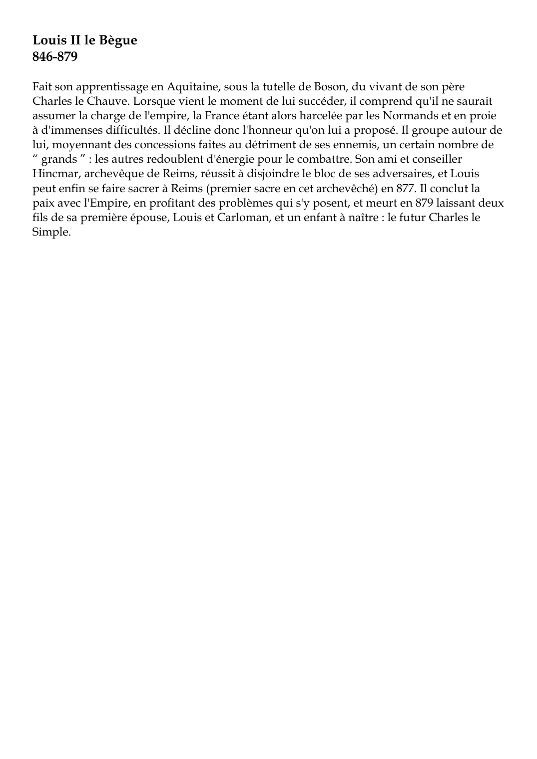 Prévisualisation du document Louis II le Bègue846-879Fait son apprentissage en Aquitaine, sous la tutelle de Boson, du vivant de son pèreCharles le Chauve.