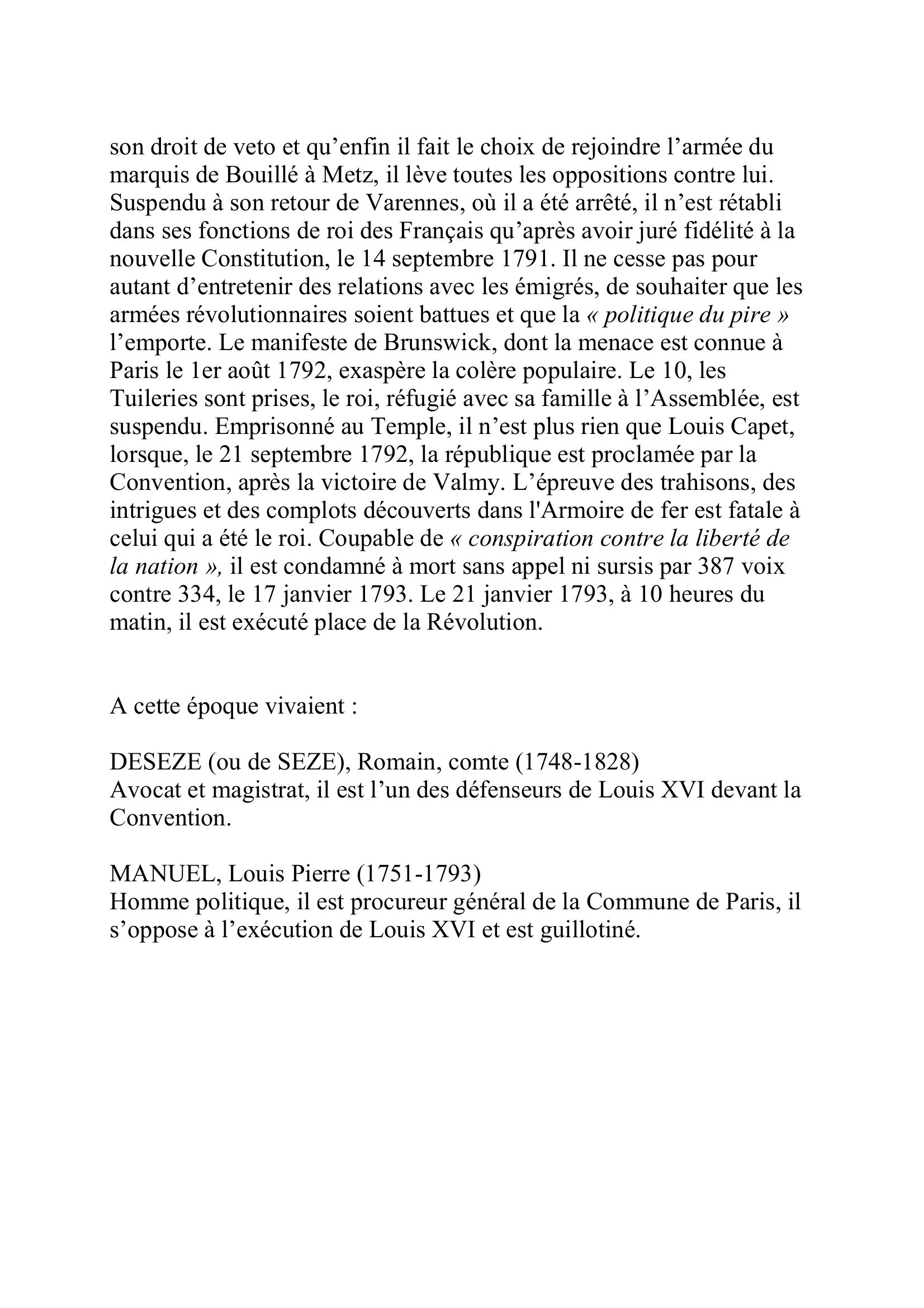 Prévisualisation du document LOUIS XVI
Louis Auguste
(23 août 1754-21 janvier 1793)
Roi de France (1774-1791) puis roi des Français (1791-1792)
Il est le petit-fils de Louis XV et le fils du dauphin Louis mort en 1765 et de Marie-Josèphe de Saxe.