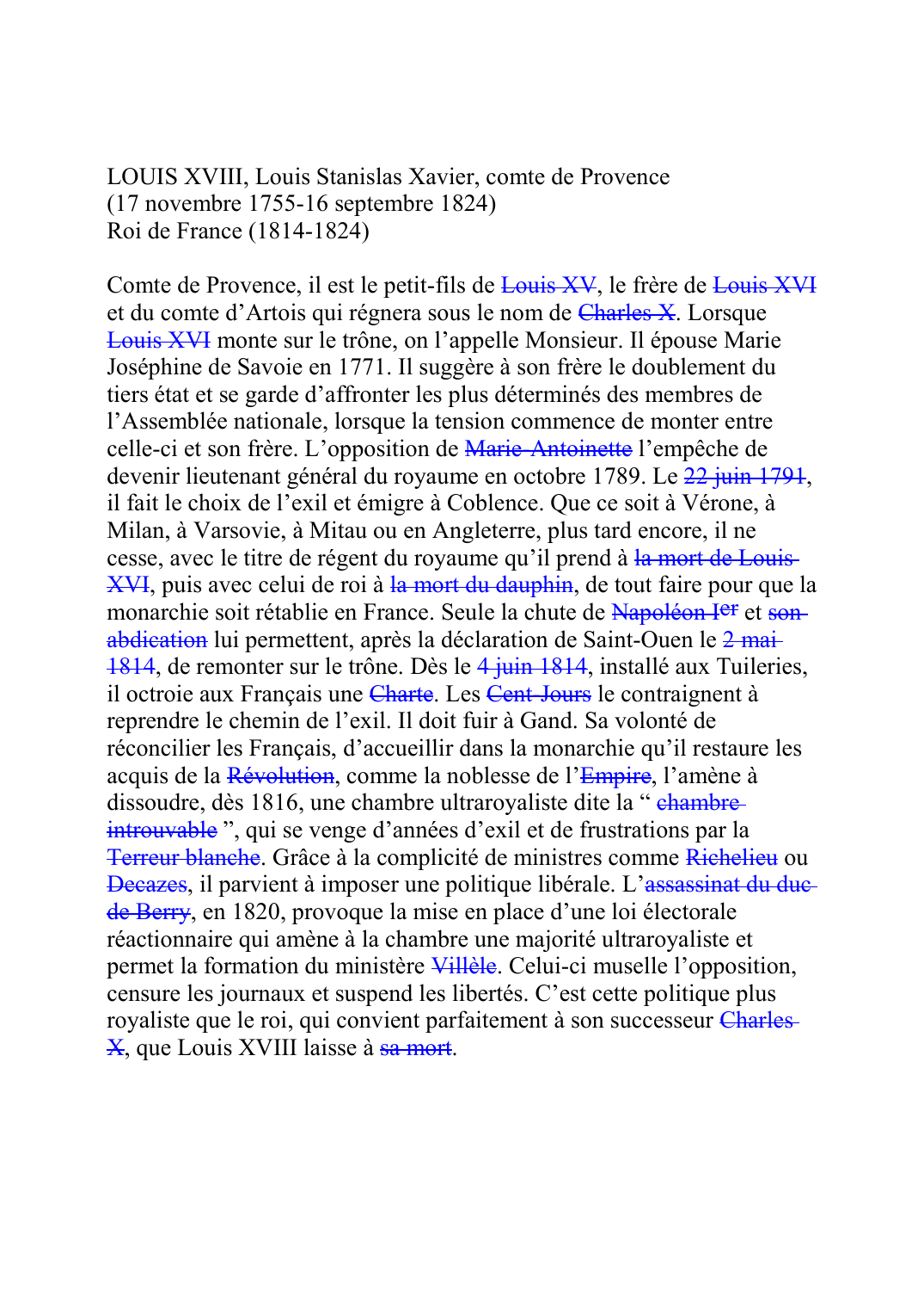 Prévisualisation du document LOUIS XVIII, Louis Stanislas Xavier, comte de Provence (17 novembre 1755-16 septembre 1824) Roi de France (1814-1824)  Comte de Provence, il est le petit-fils de Louis XVF173, le frère de Louis XVIF202 et du comte d'Artois qui régnera sous le nom de Charles XF210.