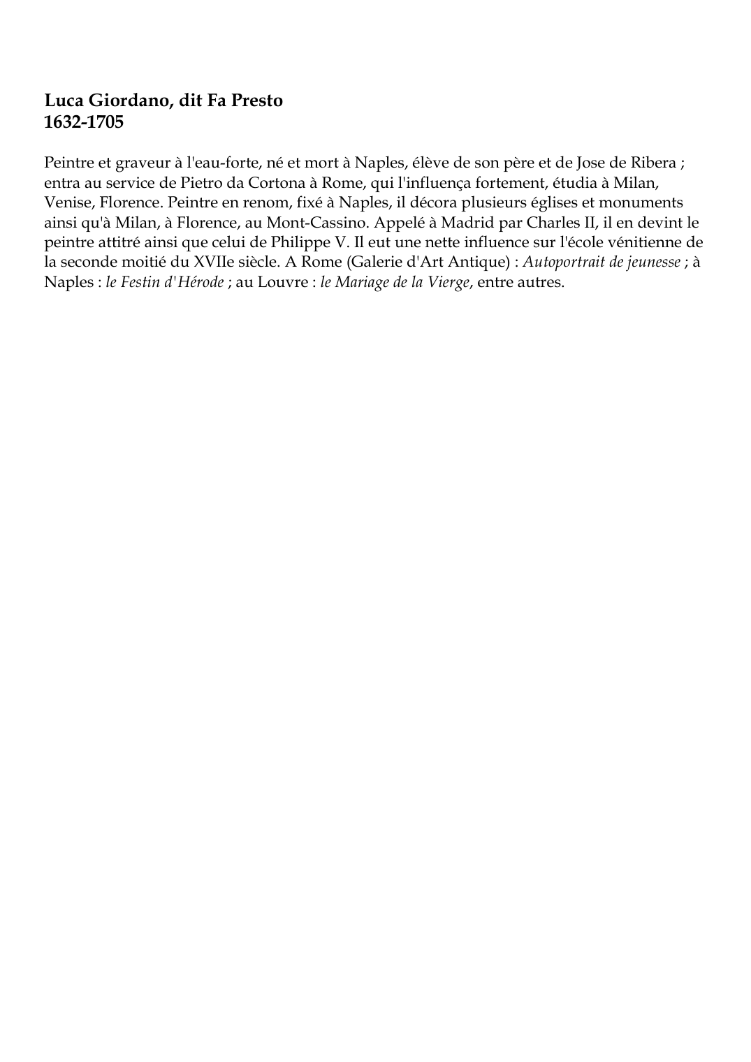 Prévisualisation du document Luca Giordano, dit Fa Presto1632-1705Peintre et graveur à l'eau-forte, né et mort à Naples, élève de son père et de Jose de Ribera ;entra au service de Pietro da Cortona à Rome, qui l'influença fortement, étudia à Milan,Venise, Florence.