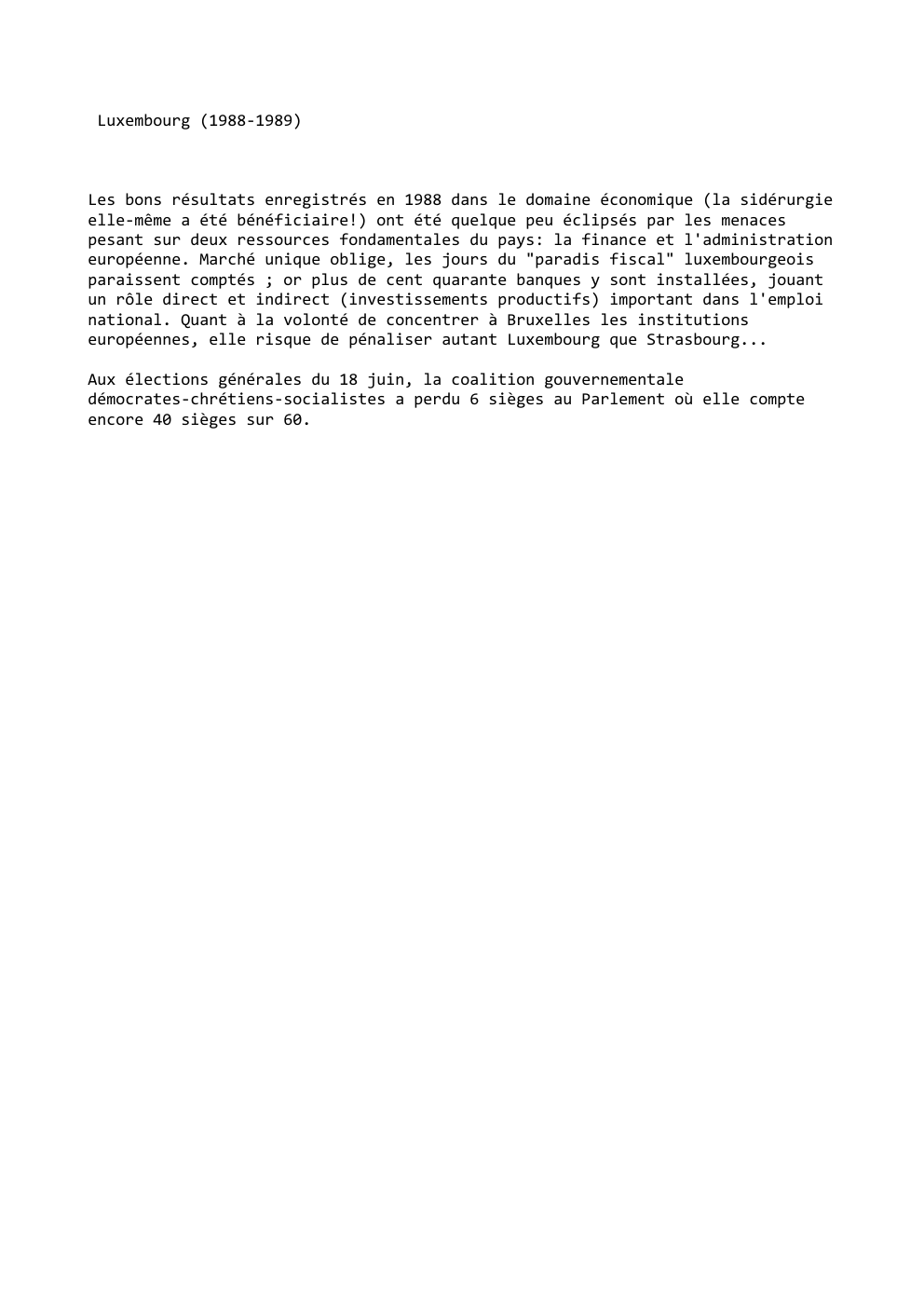 Prévisualisation du document Luxembourg (1988-1989)

Les bons résultats enregistrés en 1988 dans le domaine économique (la sidérurgie
elle-même a été bénéficiaire!) ont été...