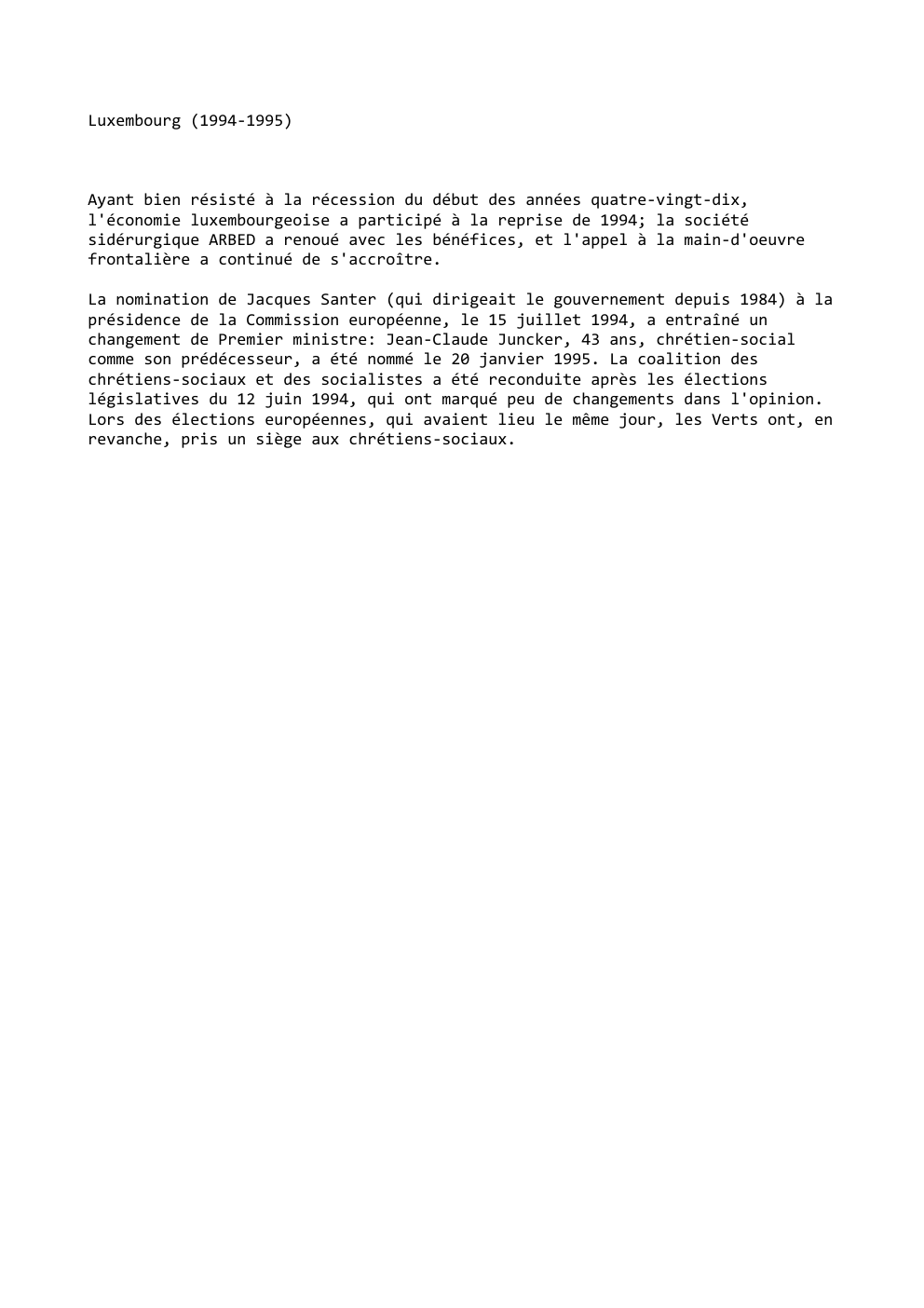 Prévisualisation du document Luxembourg (1994-1995)

Ayant bien résisté à la récession du début des années quatre-vingt-dix,
l'économie luxembourgeoise a participé à la reprise...