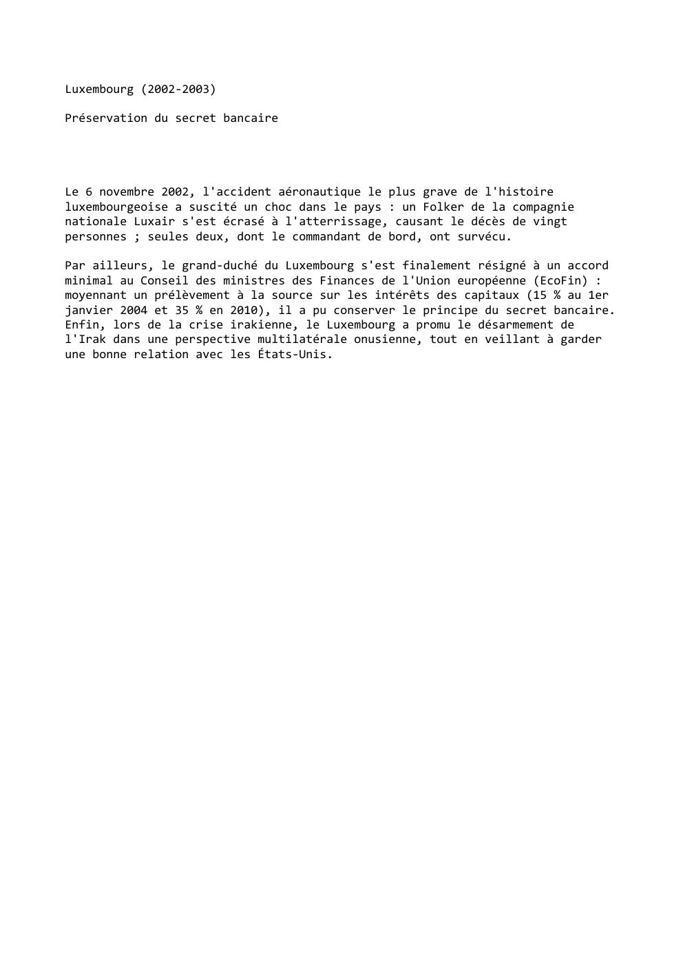 Prévisualisation du document Luxembourg (2002-2003)
Préservation du secret bancaire

Le 6 novembre 2002, l'accident aéronautique le plus grave de l'histoire
luxembourgeoise a suscité...