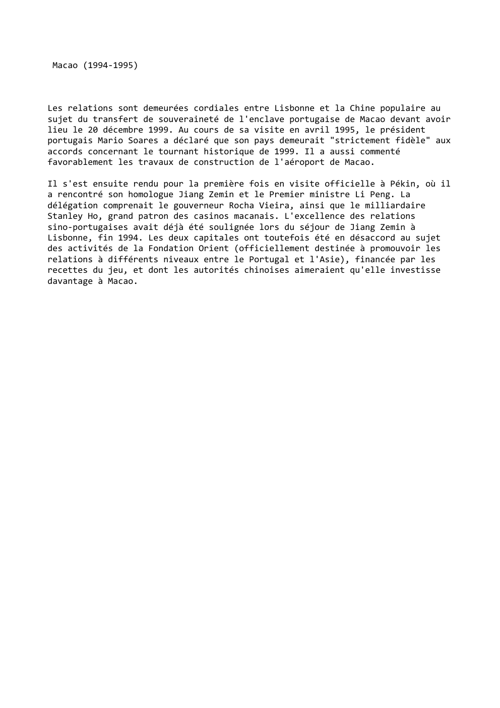 Prévisualisation du document Macao (1994-1995)

Les relations sont demeurées cordiales entre Lisbonne et la Chine populaire au
sujet du transfert de souveraineté de...