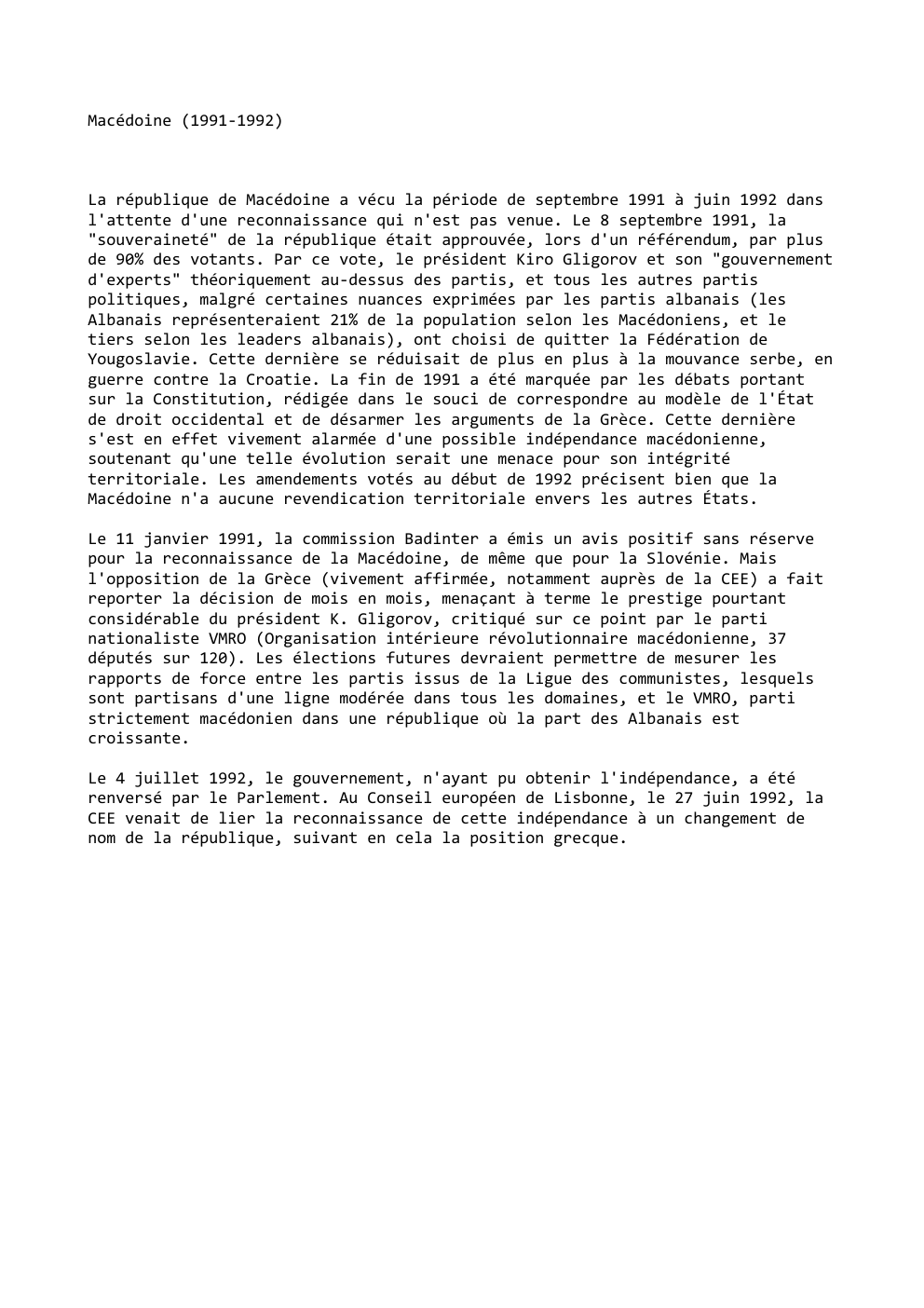 Prévisualisation du document Macédoine (1991-1992)

La république de Macédoine a vécu la période de septembre 1991 à juin 1992 dans
l'attente d'une reconnaissance...