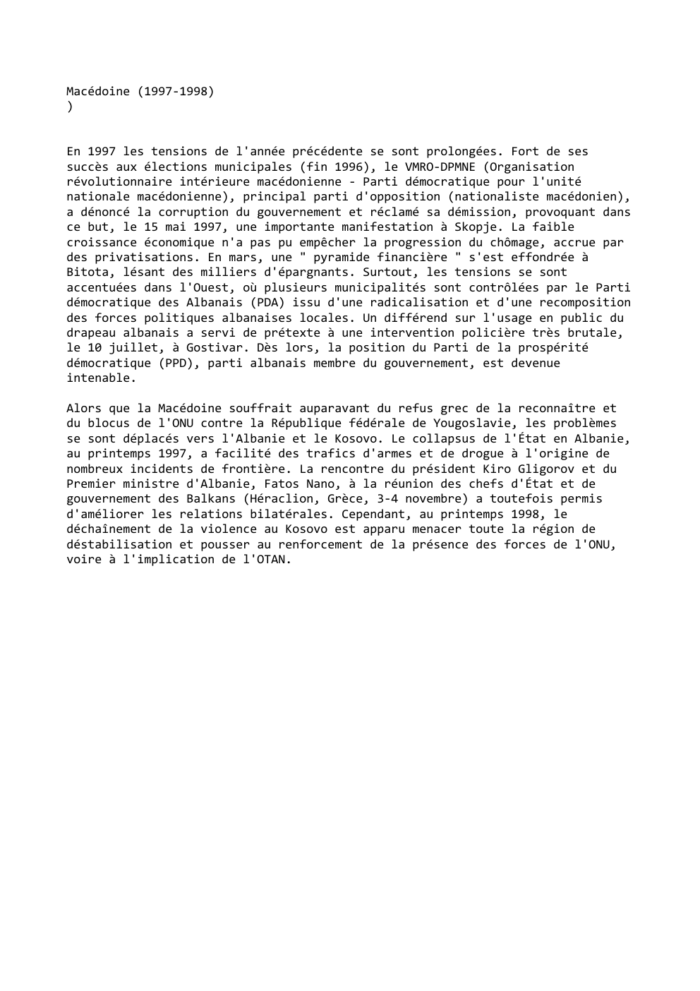 Prévisualisation du document Macédoine (1997-1998)
)
En 1997 les tensions de l'année précédente se sont prolongées. Fort de ses
succès aux élections municipales...