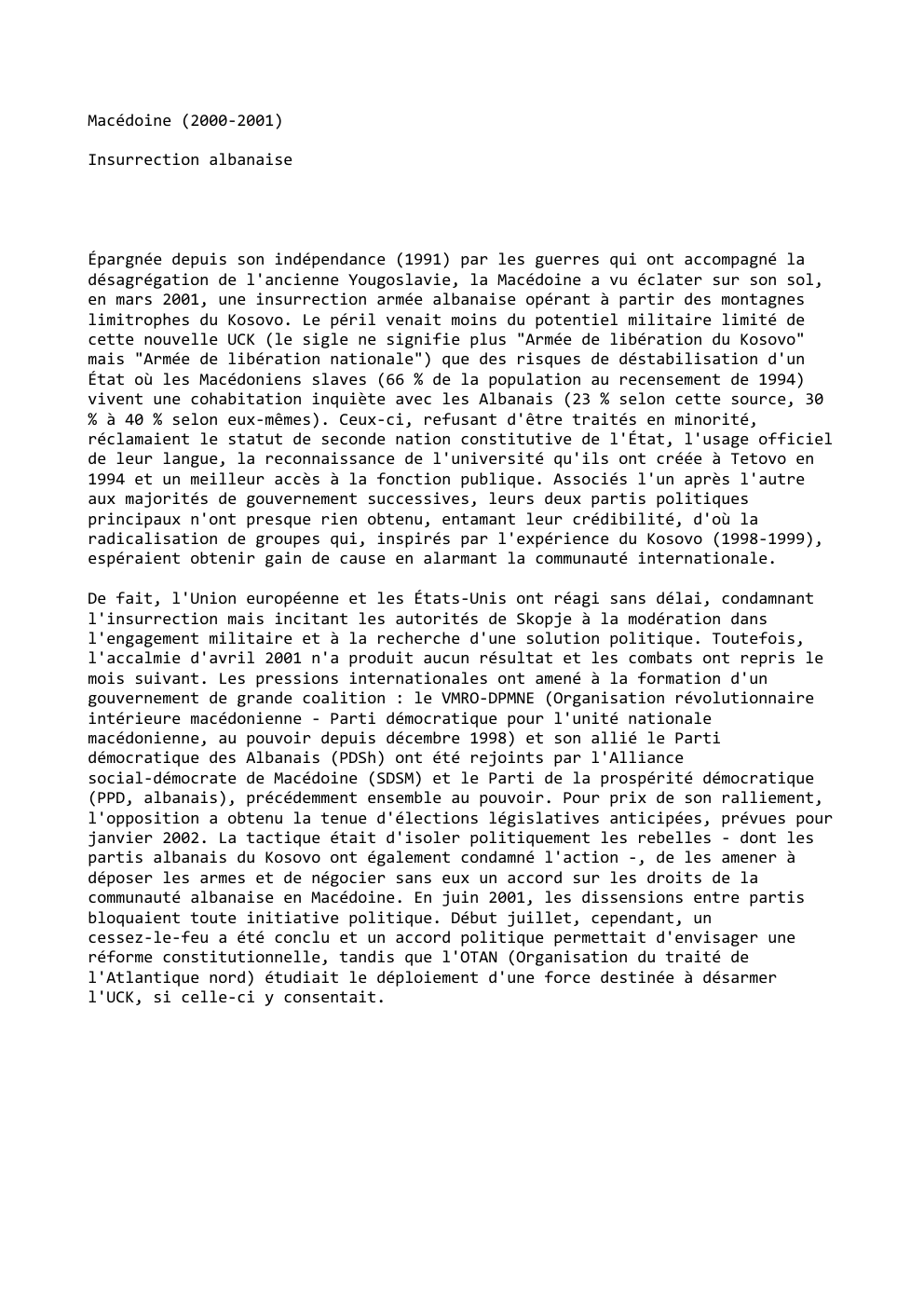 Prévisualisation du document Macédoine (2000-2001)
Insurrection albanaise

Épargnée depuis son indépendance (1991) par les guerres qui ont accompagné la
désagrégation de l'ancienne Yougoslavie,...