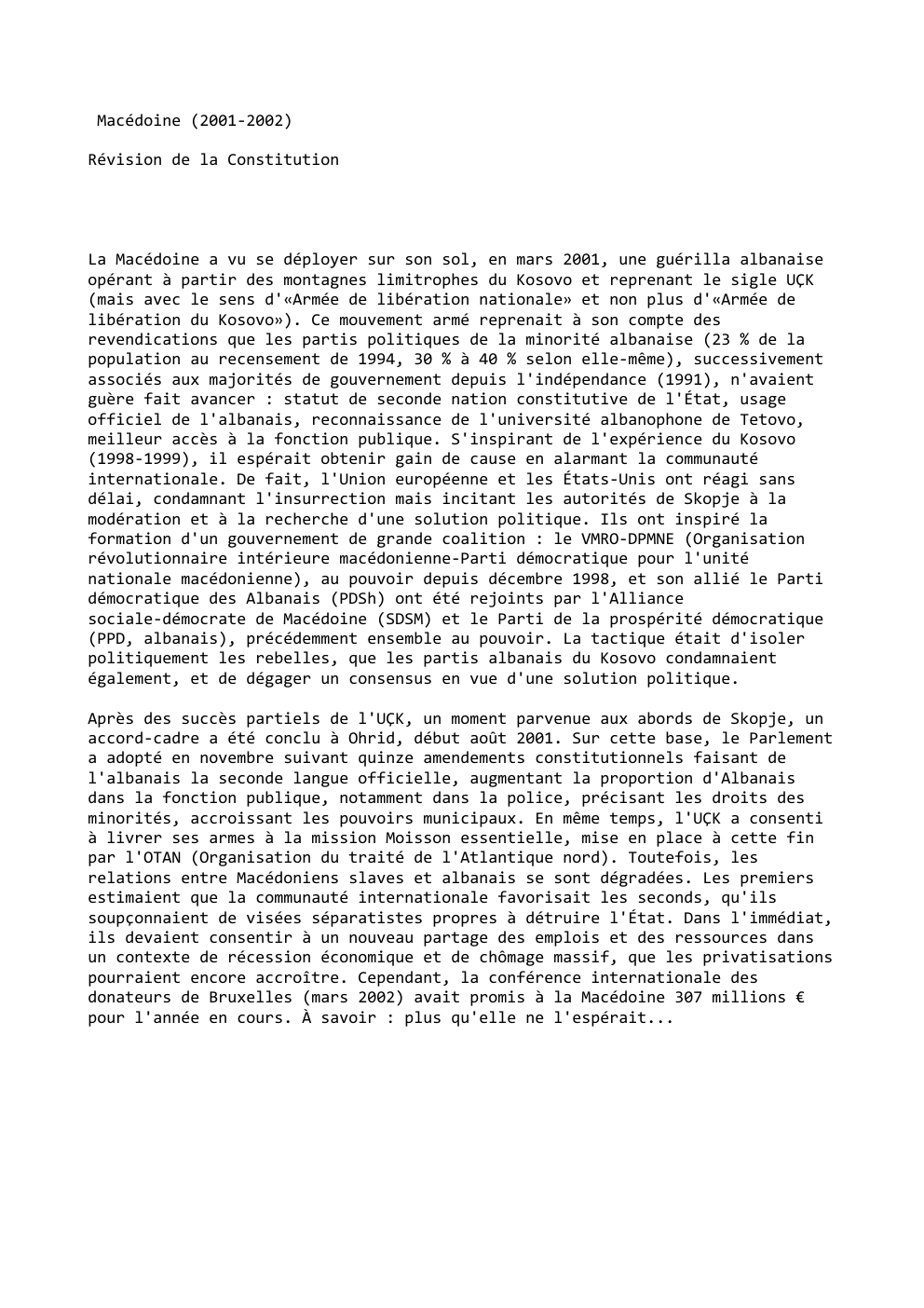 Prévisualisation du document Macédoine (2001-2002)
Révision de la Constitution

La Macédoine a vu se déployer sur son sol, en mars 2001, une guérilla...