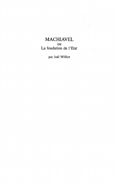 Prévisualisation du document MACHIAVEL
ou

La fondation de ! 'Etat
par Joël Wilfert

Il ne serait pas un ennemi de l'autruche, celui qui...