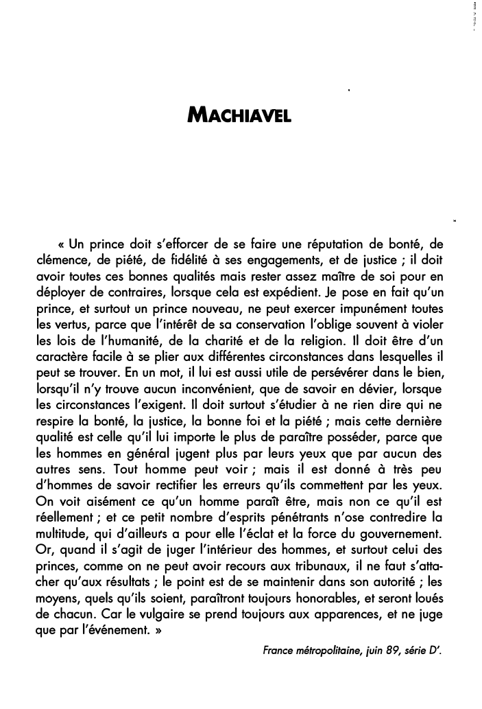 Prévisualisation du document MACHIAVEL

« Un prince doit s'efforcer de se faire une réputation de bonté, de
clémence, de piété, de fidélité à...