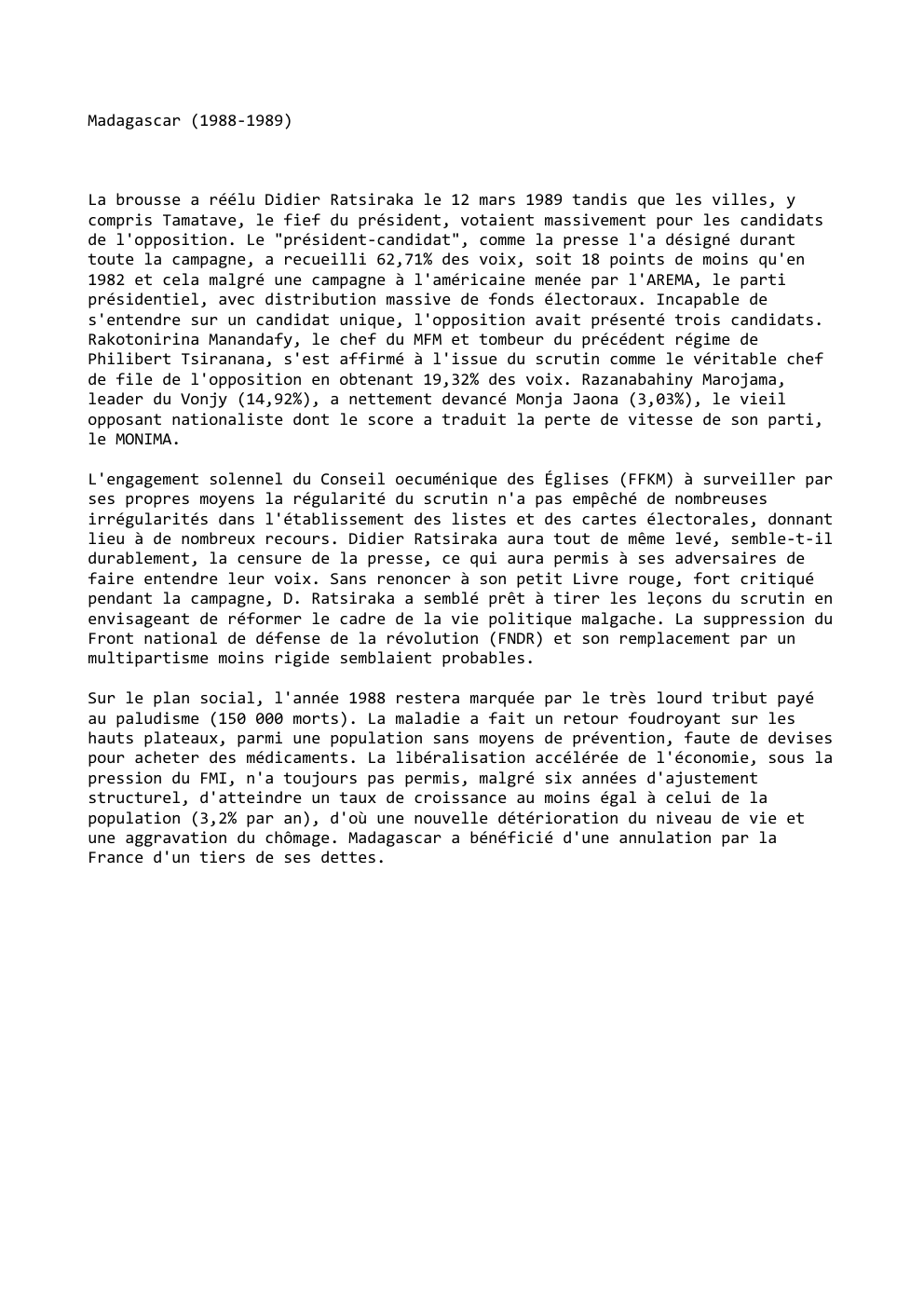 Prévisualisation du document Madagascar (1988-1989)

La brousse a réélu Didier Ratsiraka le 12 mars 1989 tandis que les villes, y
compris Tamatave, le...