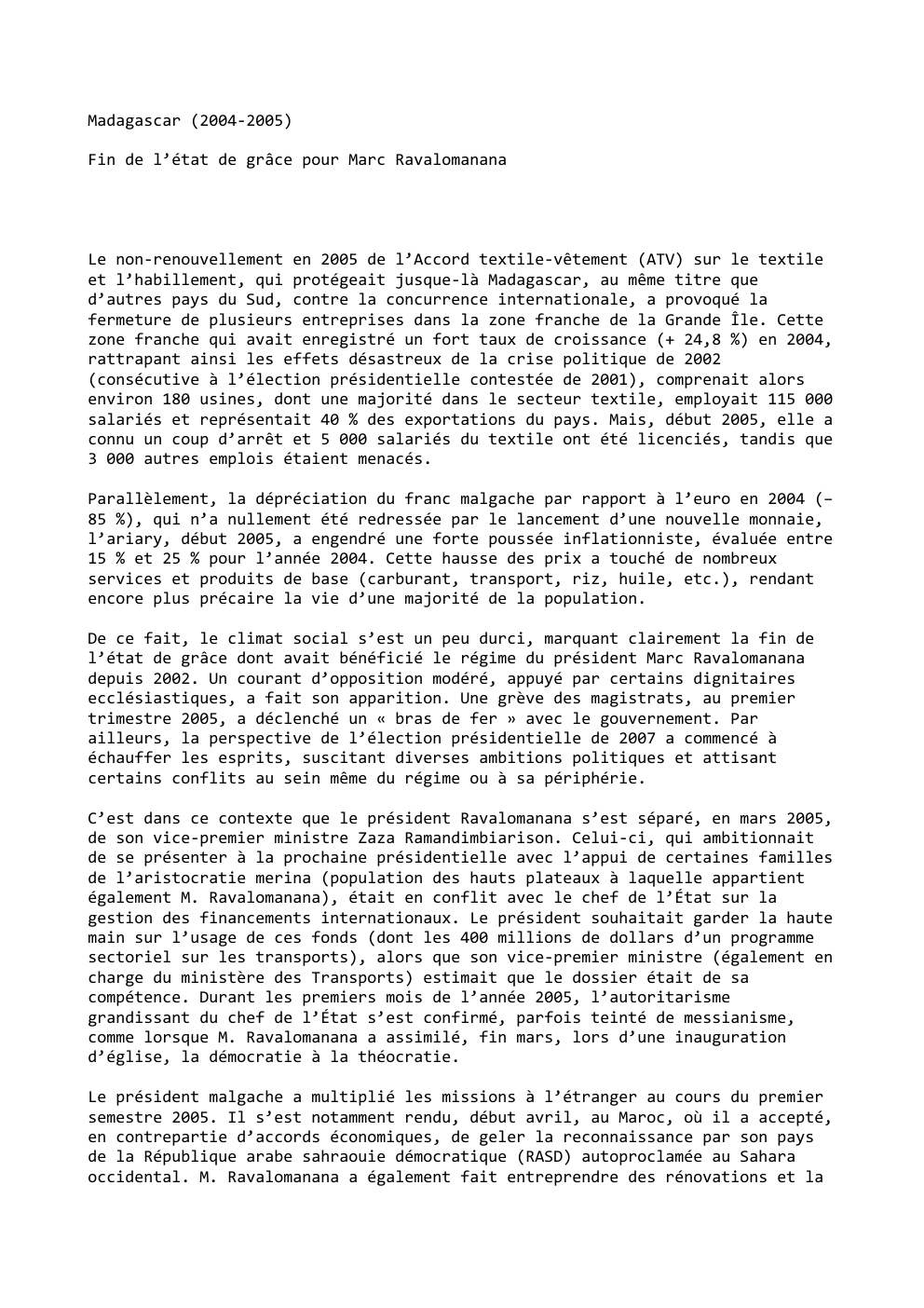 Prévisualisation du document Madagascar (2004-2005)
Fin de l’état de grâce pour Marc Ravalomanana

Le non-renouvellement en 2005 de l’Accord textile-vêtement (ATV) sur le...