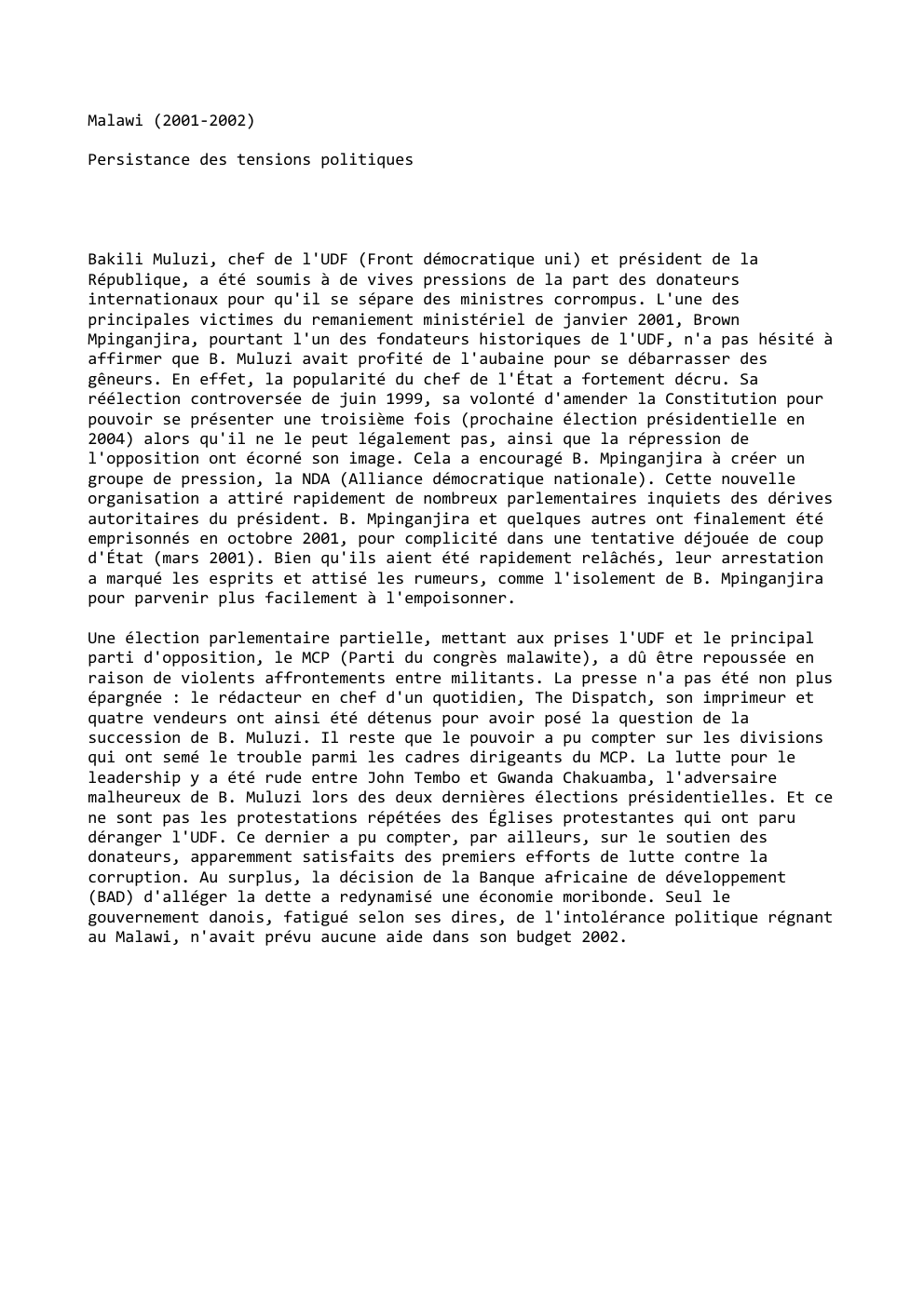Prévisualisation du document Malawi (2001-2002)
Persistance des tensions politiques

Bakili Muluzi, chef de l'UDF (Front démocratique uni) et président de la
République, a...