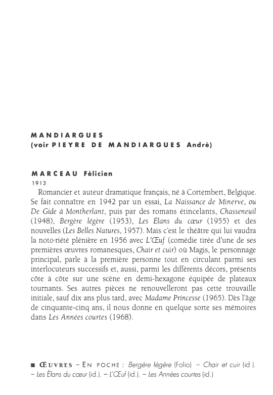 Prévisualisation du document MANDIARGUES
(voir PIEYRE DE MANDIARGUES André)

MARCEAU Félicien
1913

Romancier et auteur dramatique français, né à Cortembert, Belgique.
Se fait...