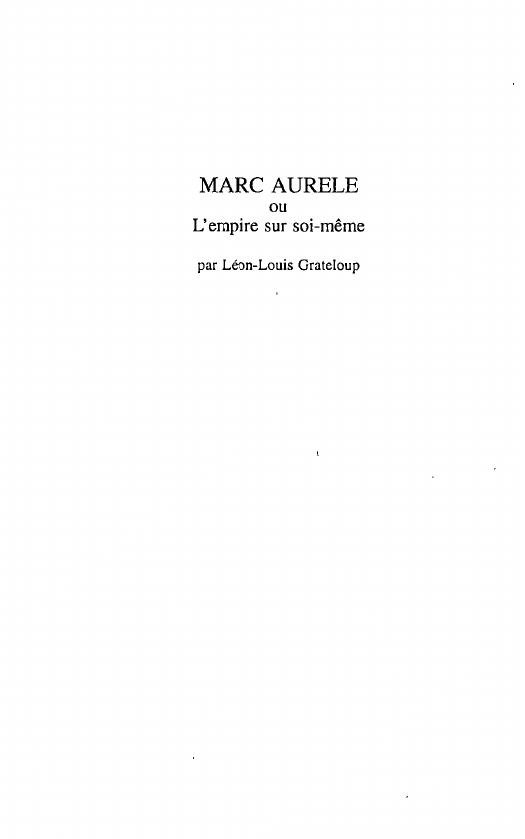 Prévisualisation du document MARC AURELE ou L'empire sur soi-même par Léon-Louis Grateloup