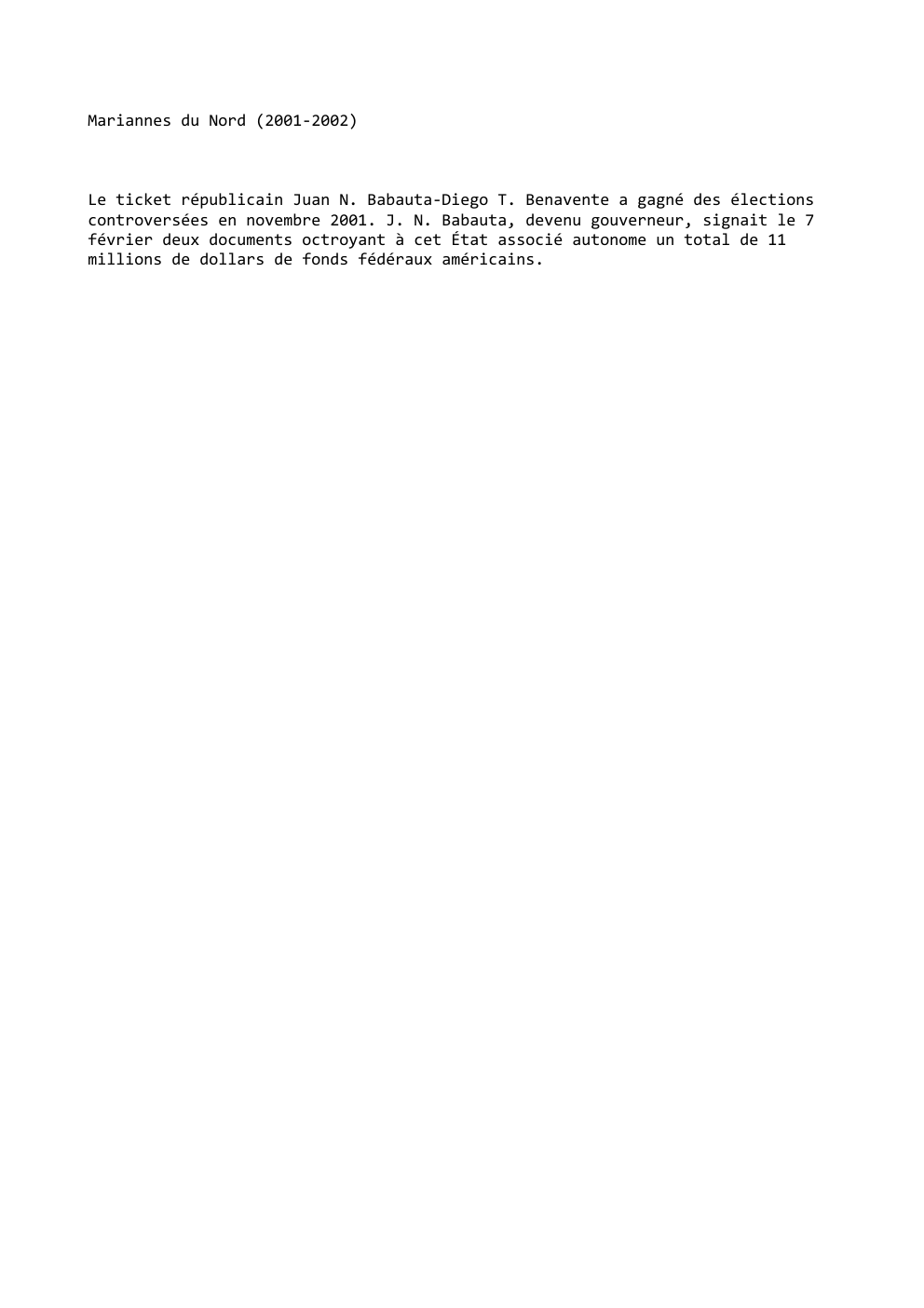 Prévisualisation du document Mariannes du Nord (2001-2002)

Le ticket républicain Juan N. Babauta-Diego T. Benavente a gagné des élections
controversées en novembre 2001....