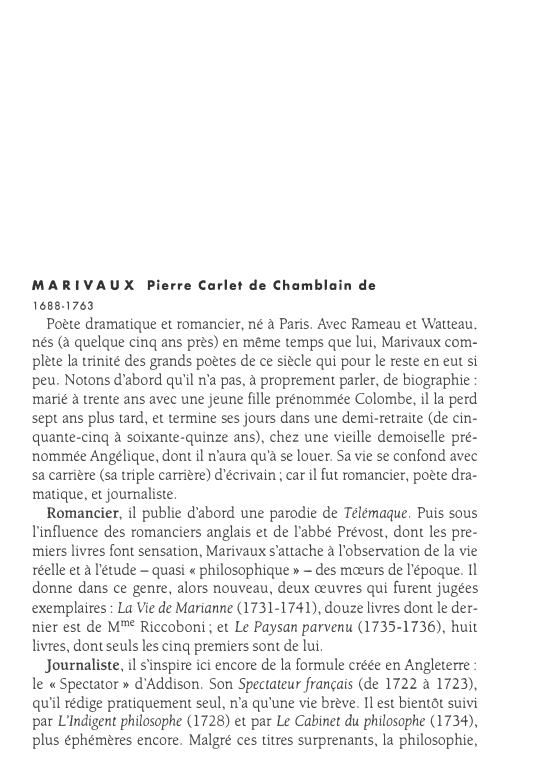 Prévisualisation du document MARIVAUX
1688-1763

Pierre Carlet de Chamblain de

Poète dramatique et romancier, né à Paris. Avec Rameau et Watteau,
nés (à...