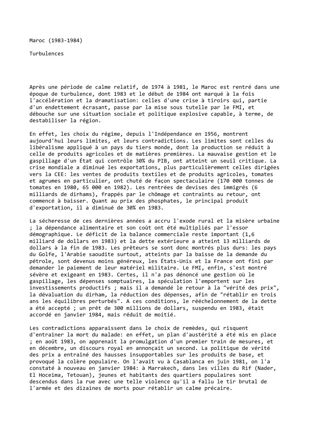 Prévisualisation du document Maroc (1983-1984)
Turbulences

Après une période de calme relatif, de 1974 à 1981, le Maroc est rentré dans une
époque...