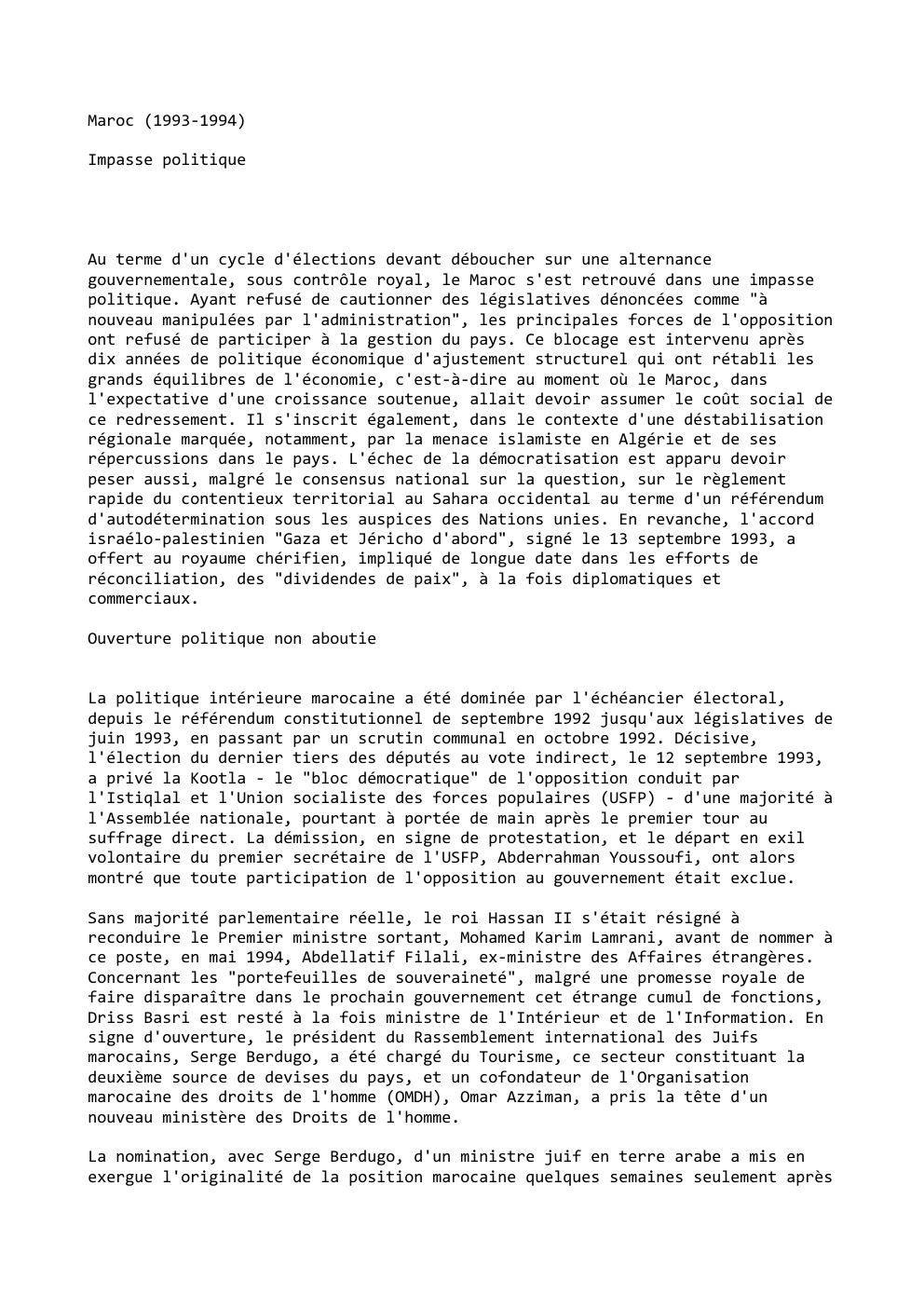 Prévisualisation du document Maroc (1993-1994)
Impasse politique

Au terme d'un cycle d'élections devant déboucher sur une alternance
gouvernementale, sous contrôle royal, le Maroc...