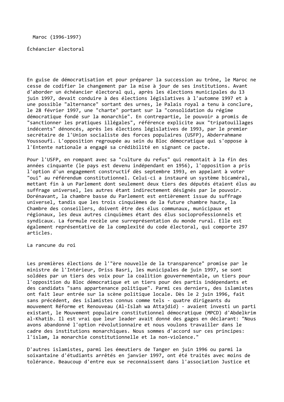 Prévisualisation du document Maroc (1996-1997)
Échéancier électoral

En guise de démocratisation et pour préparer la succession au trône, le Maroc ne
cesse de...