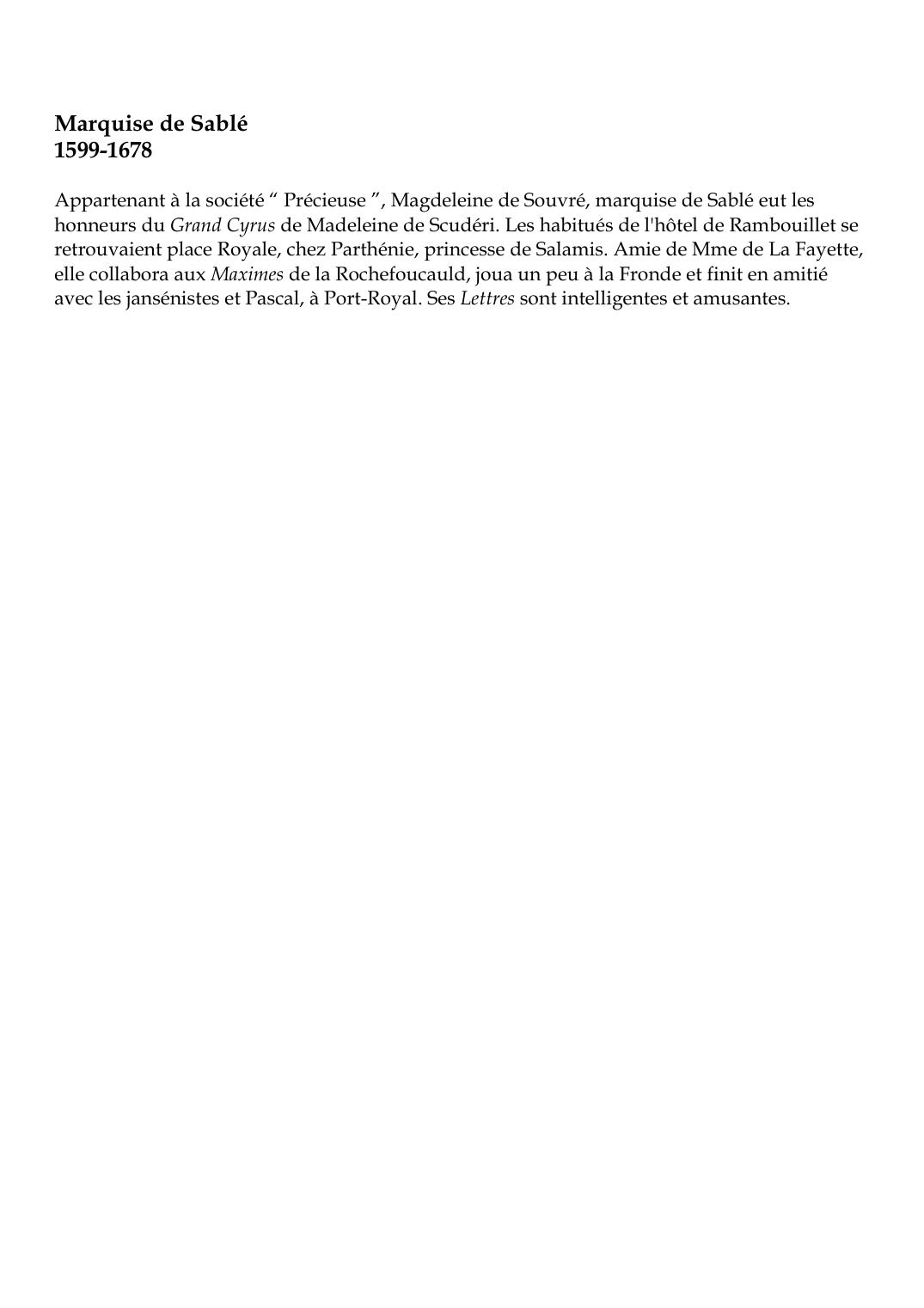 Prévisualisation du document Marquise de Sablé1599-1678Appartenant à la société " Précieuse ", Magdeleine de Souvré, marquise de Sablé eut leshonneurs du Grand Cyrus de Madeleine de Scudéri.