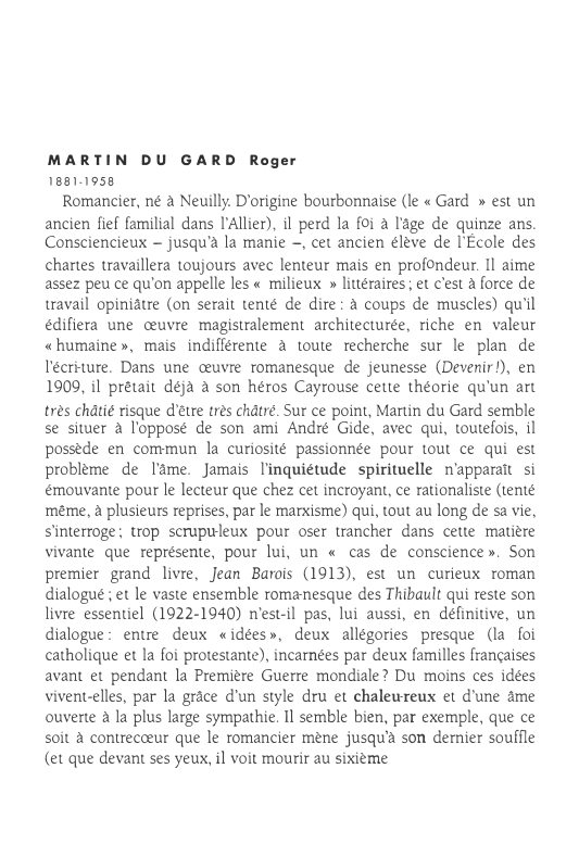 Prévisualisation du document MARTI N D U

GARD Roger

1881-1958

Romancier, né à Neuilly. D'origine bourbonnaise (le « Gard » est un
ancien...