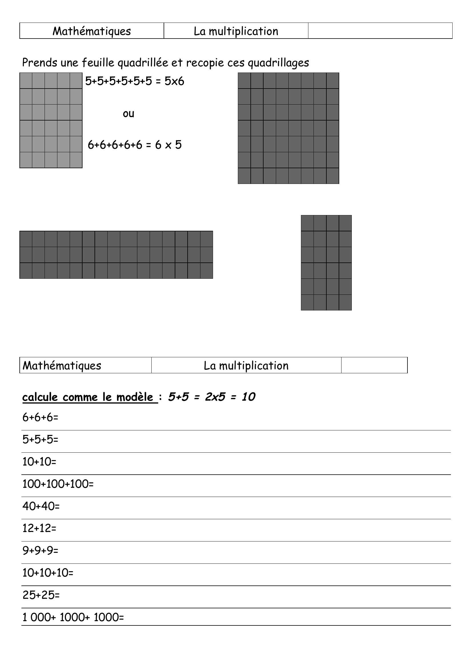 Prévisualisation du document Mathématiques

La multiplication

Prends une feuille quadrillée et recopie ces quadrillages
5+5+5+5+5+5 =
