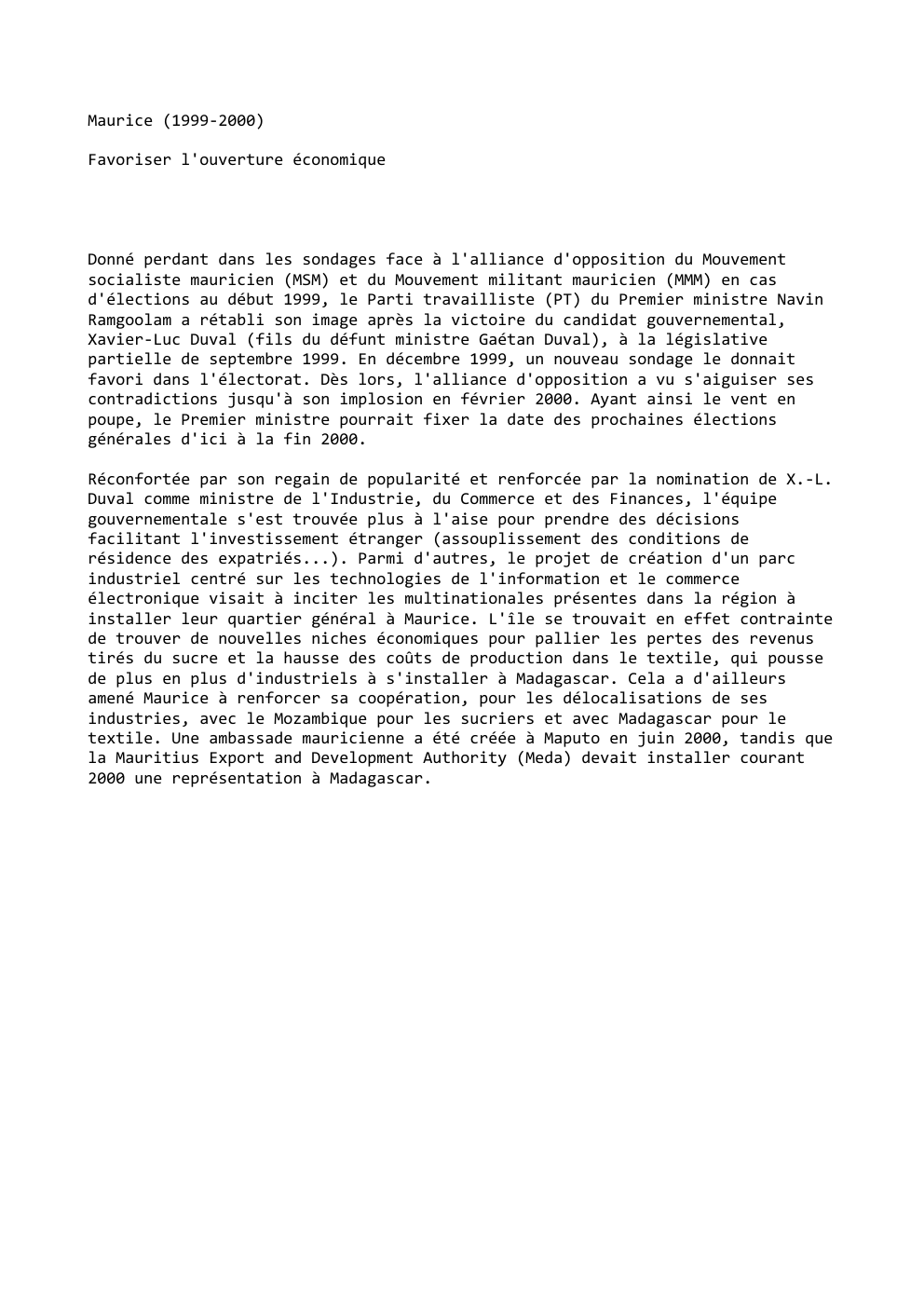 Prévisualisation du document Maurice (1999-2000)
Favoriser l'ouverture économique

Donné perdant dans les sondages face à l'alliance d'opposition du Mouvement
socialiste mauricien (MSM) et...