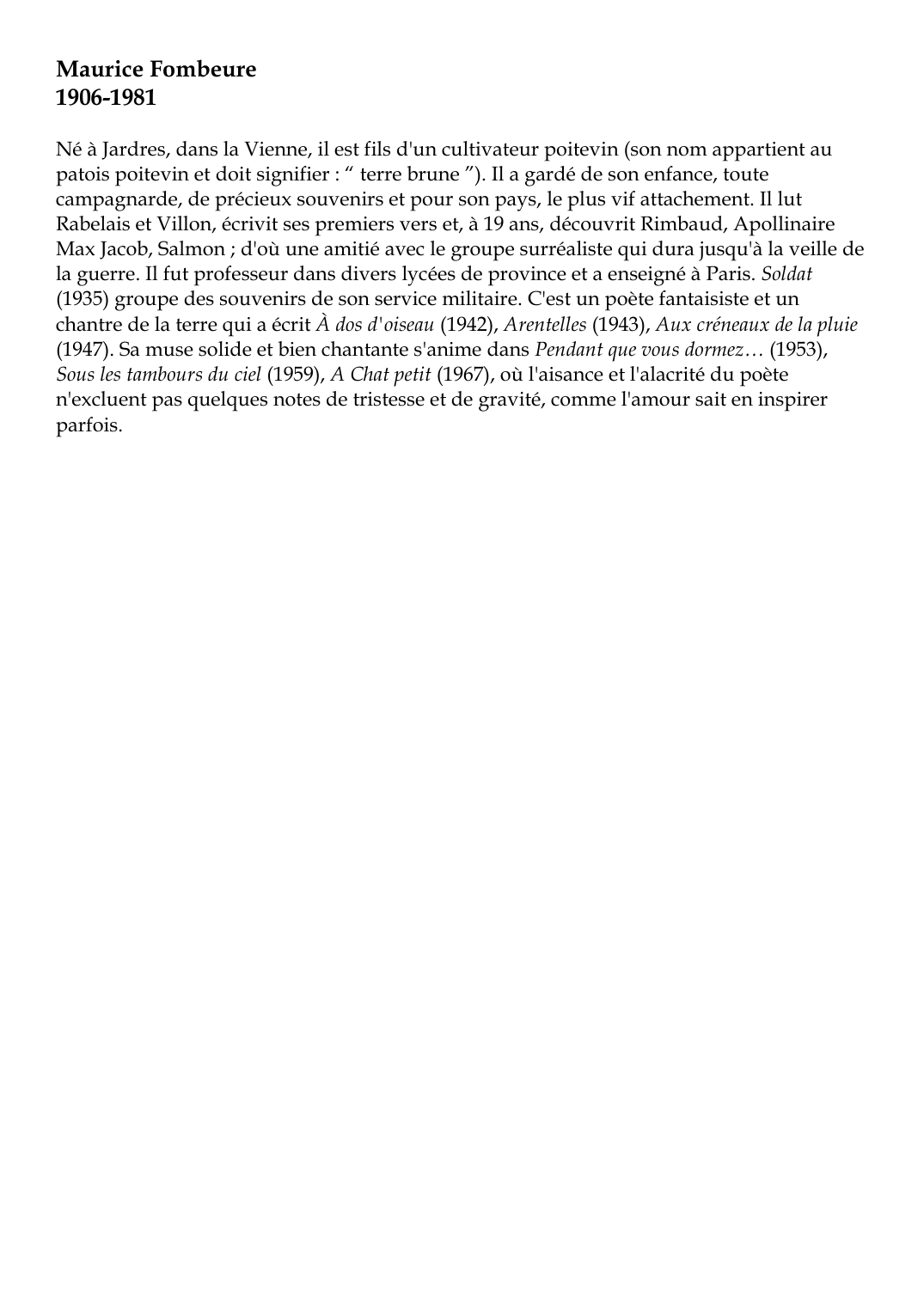 Prévisualisation du document Maurice Fombeure1906-1981Né à Jardres, dans la Vienne, il est fils d'un cultivateur poitevin (son nom appartient aupatois poitevin et doit signifier : " terre brune ").