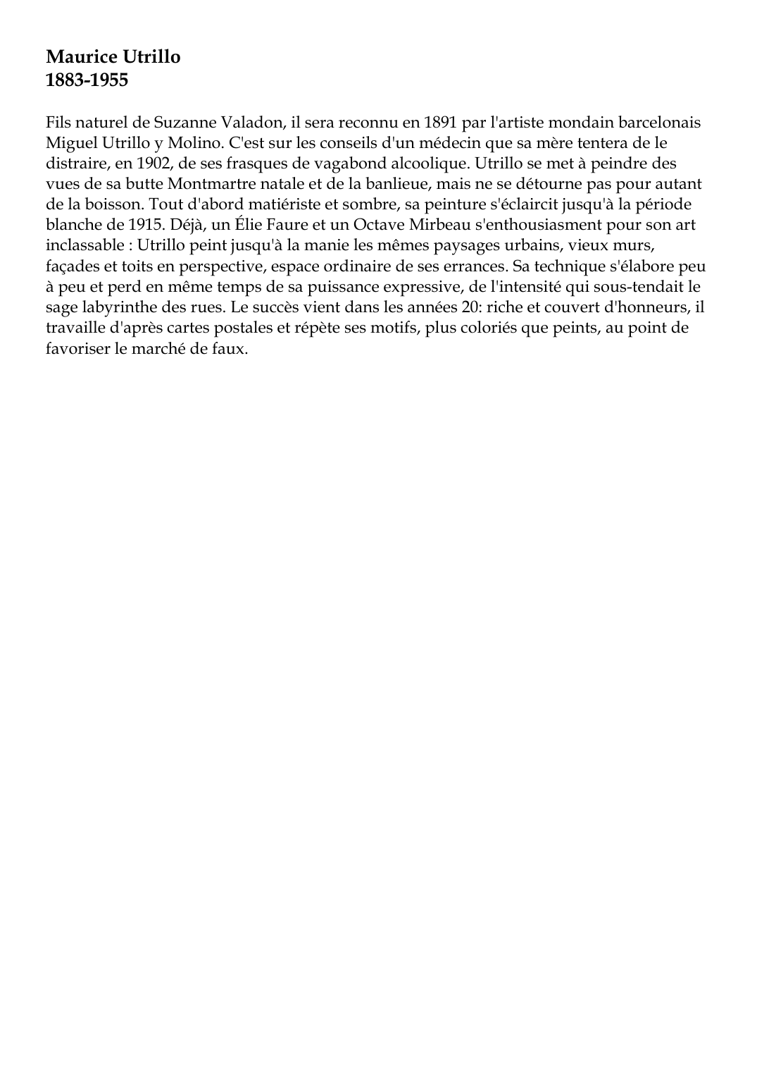 Prévisualisation du document Maurice Utrillo1883-1955Fils naturel de Suzanne Valadon, il sera reconnu en 1891 par l'artiste mondain barcelonaisMiguel Utrillo y Molino.