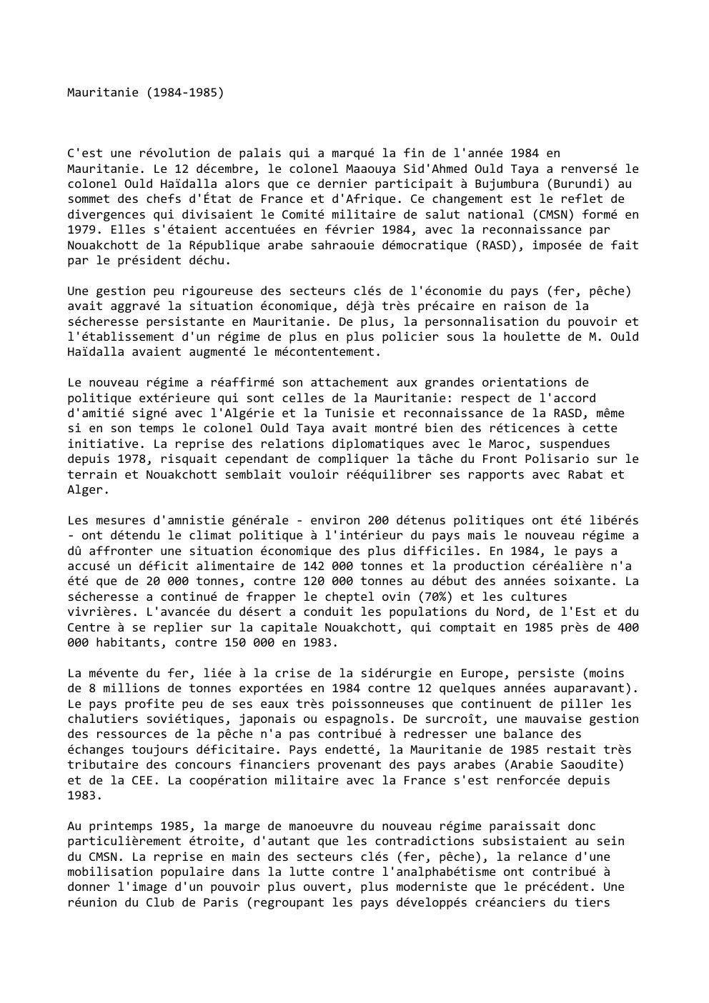 Prévisualisation du document Mauritanie (1984-1985)

C'est une révolution de palais qui a marqué la fin de l'année 1984 en
Mauritanie. Le 12 décembre,...