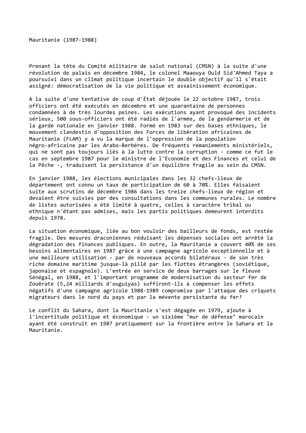 Prévisualisation du document Mauritanie (1987-1988)

Prenant la tête du Comité militaire de salut national (CMSN) à la suite d'une
révolution de palais en...
