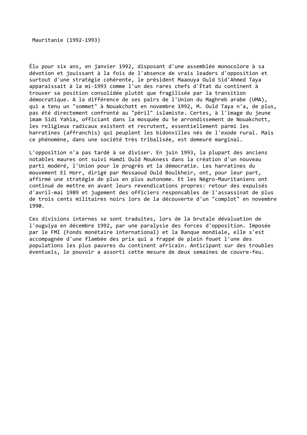 Prévisualisation du document Mauritanie (1992-1993)

Élu pour six ans, en janvier 1992, disposant d'une assemblée monocolore à sa
dévotion et jouissant à la...