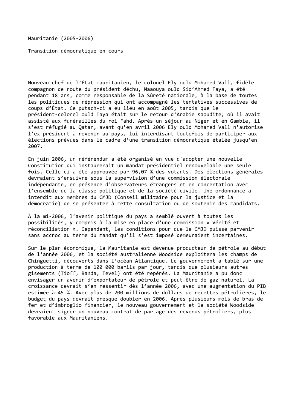 Prévisualisation du document Mauritanie (2005-2006)
Transition démocratique en cours

Nouveau chef de l’État mauritanien, le colonel Ely ould Mohamed Vall, fidèle
compagnon de...