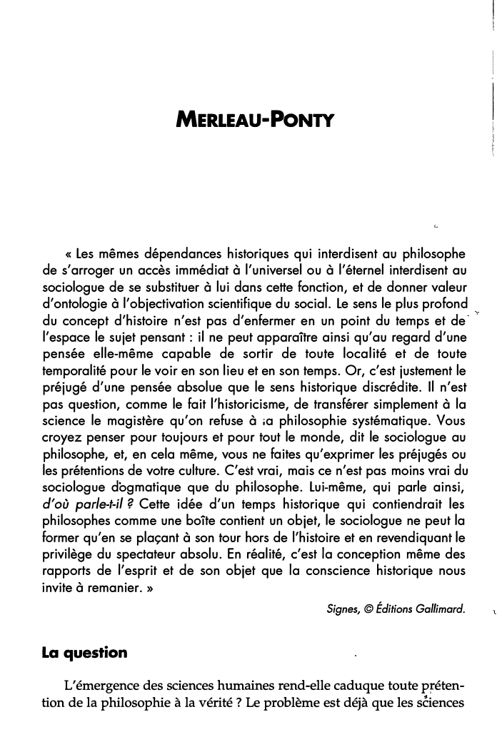 Prévisualisation du document MERLEAU-PONTY

« Les mêmes dépendances historiques qui interdisent au philosophe
de s'arroger un accès immédiat à l'universel ou à l'éternel...