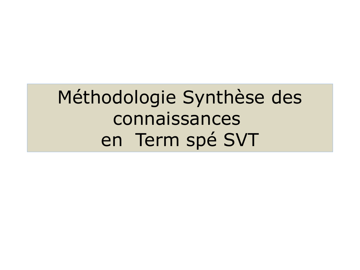 Prévisualisation du document Méthodologie Synthèse des connaissances en Term spé SVT