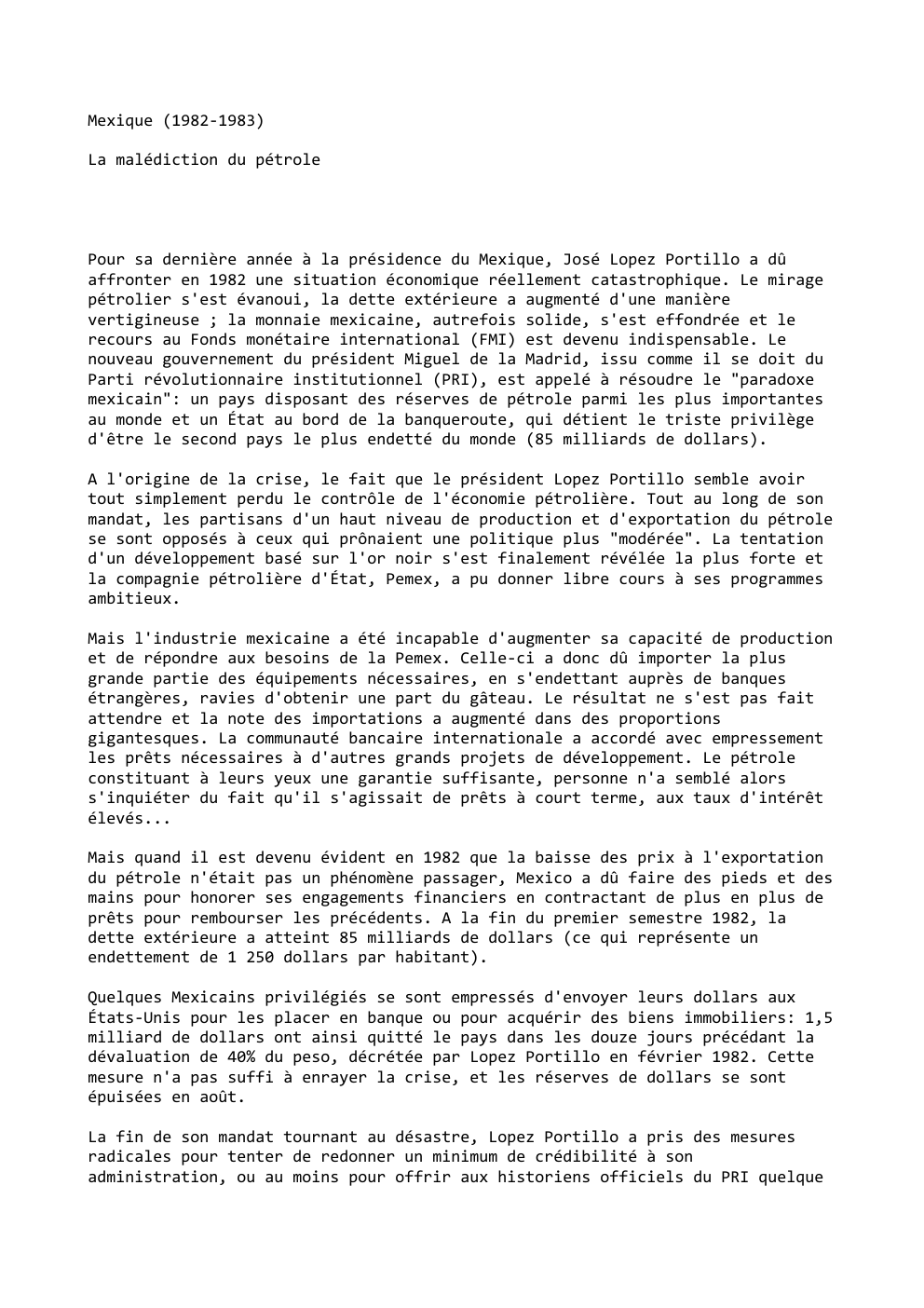 Prévisualisation du document Mexique (1982-1983)
La malédiction du pétrole

Pour sa dernière année à la présidence du Mexique, José Lopez Portillo a dû...