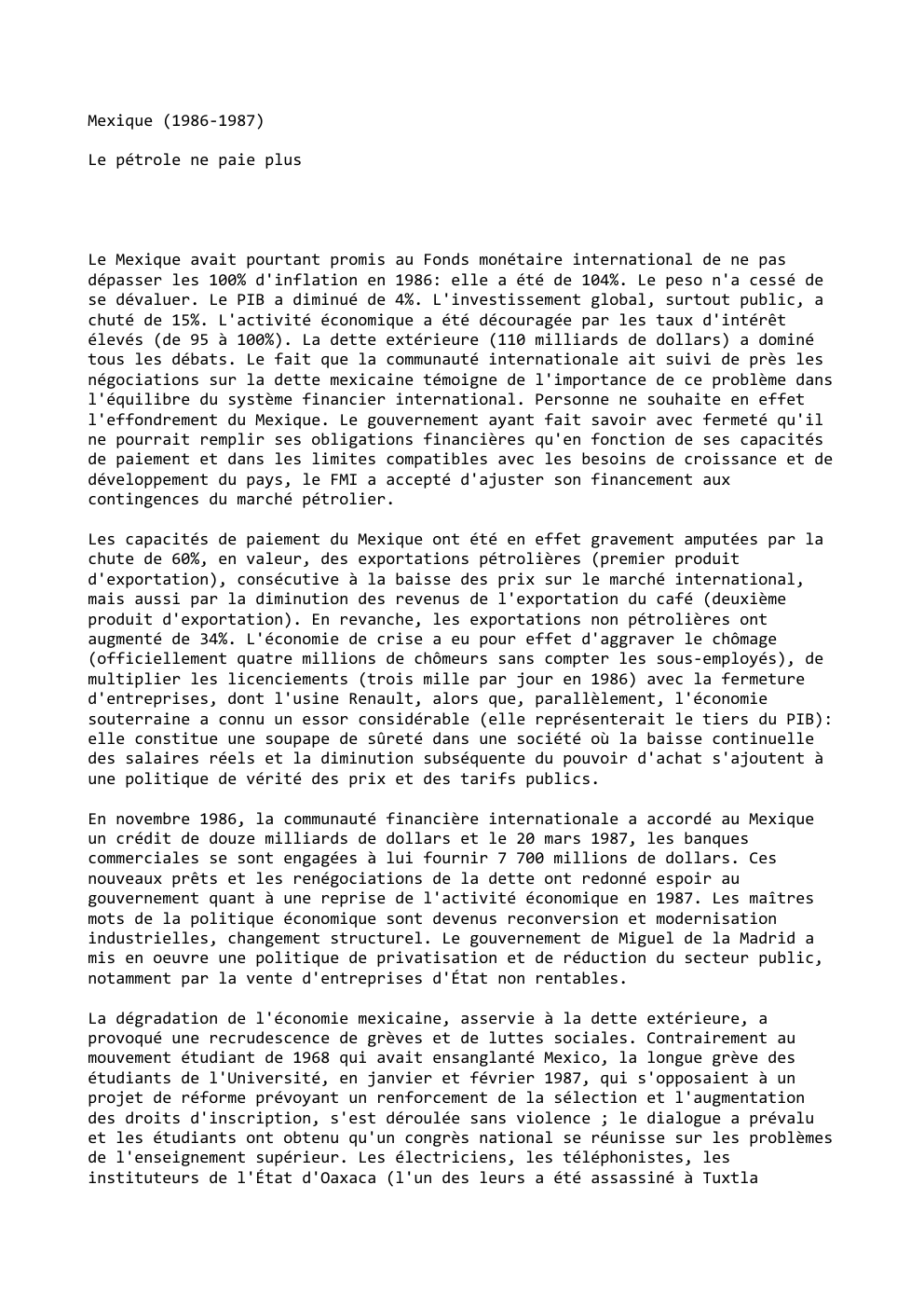 Prévisualisation du document Mexique (1986-1987)
Le pétrole ne paie plus

Le Mexique avait pourtant promis au Fonds monétaire international de ne pas
dépasser...