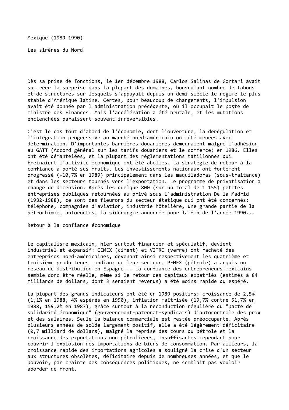 Prévisualisation du document Mexique (1989-1990)
Les sirènes du Nord

Dès sa prise de fonctions, le 1er décembre 1988, Carlos Salinas de Gortari avait...