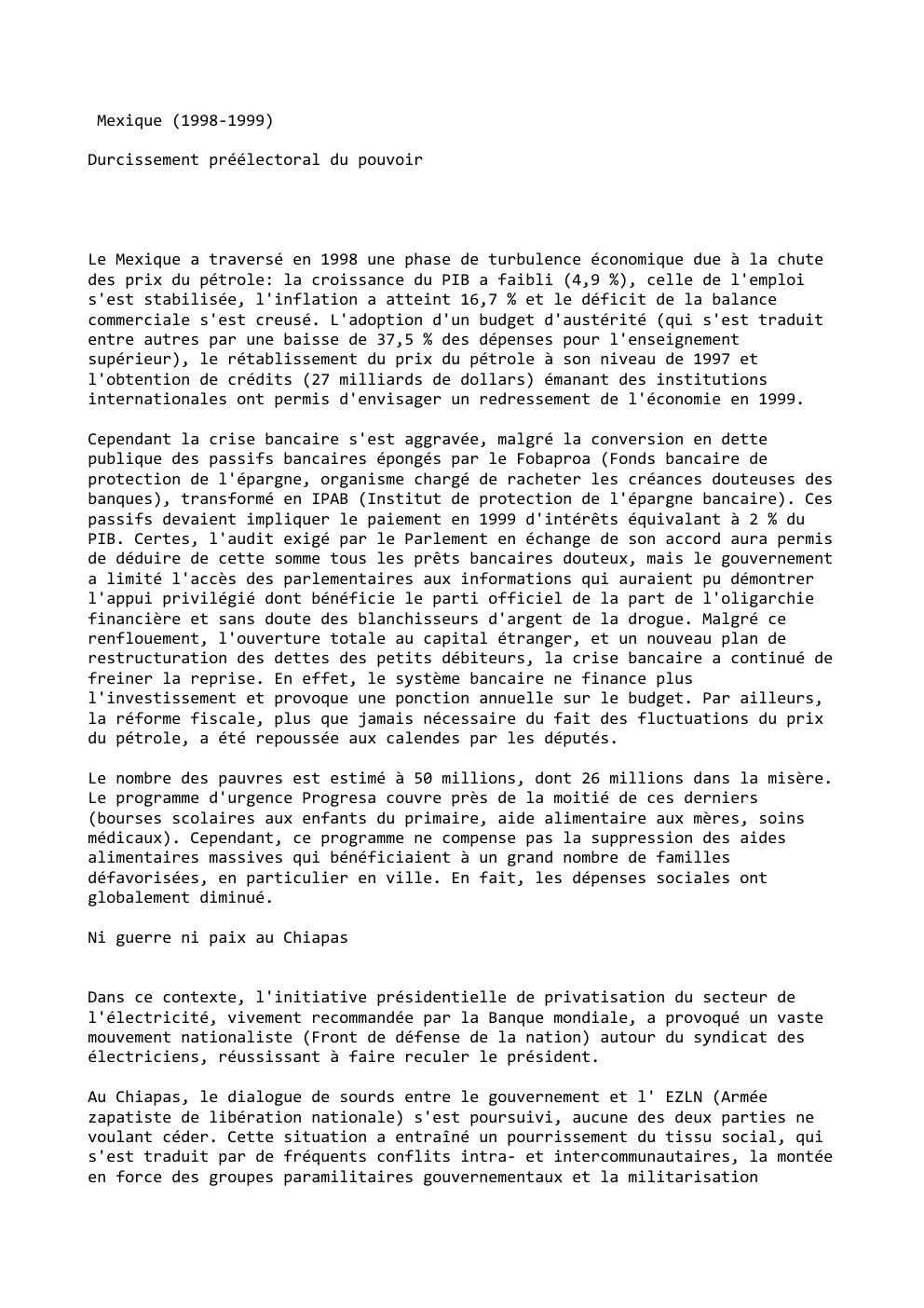 Prévisualisation du document Mexique (1998-1999)
Durcissement préélectoral du pouvoir

Le Mexique a traversé en 1998 une phase de turbulence économique due à la...