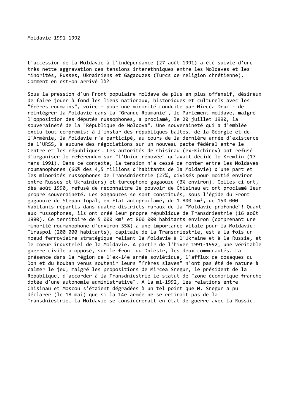 Prévisualisation du document Moldavie 1991-1992

L'accession de la Moldavie à l'indépendance (27 août 1991) a été suivie d'une
très nette aggravation des tensions...