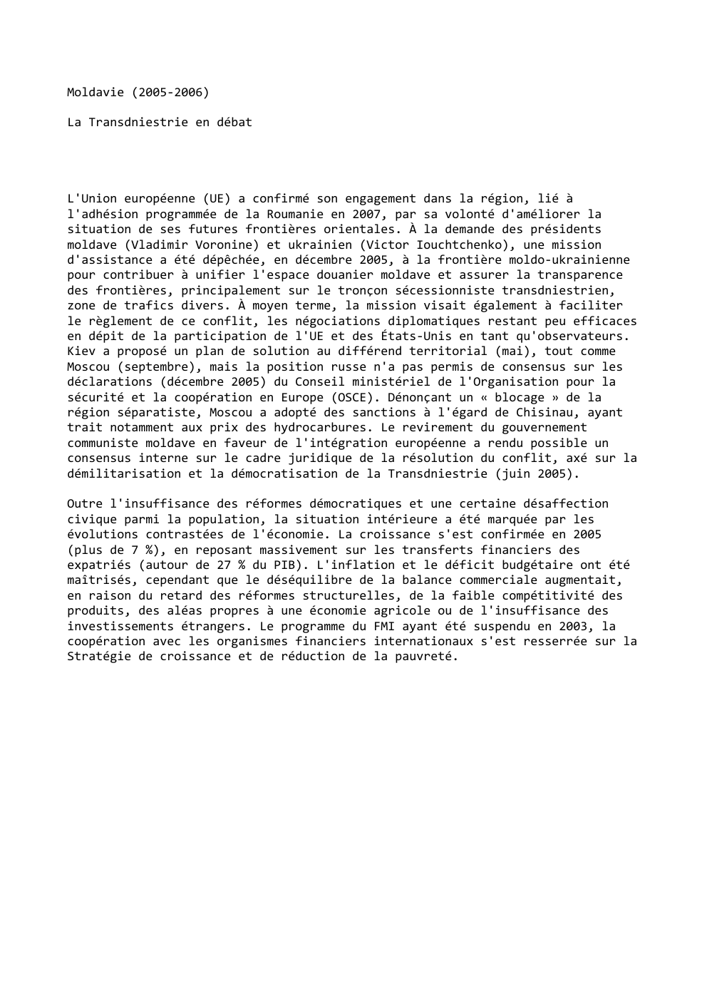 Prévisualisation du document Moldavie (2005-2006)
La Transdniestrie en débat

L'Union européenne (UE) a confirmé son engagement dans la région, lié à
l'adhésion programmée...