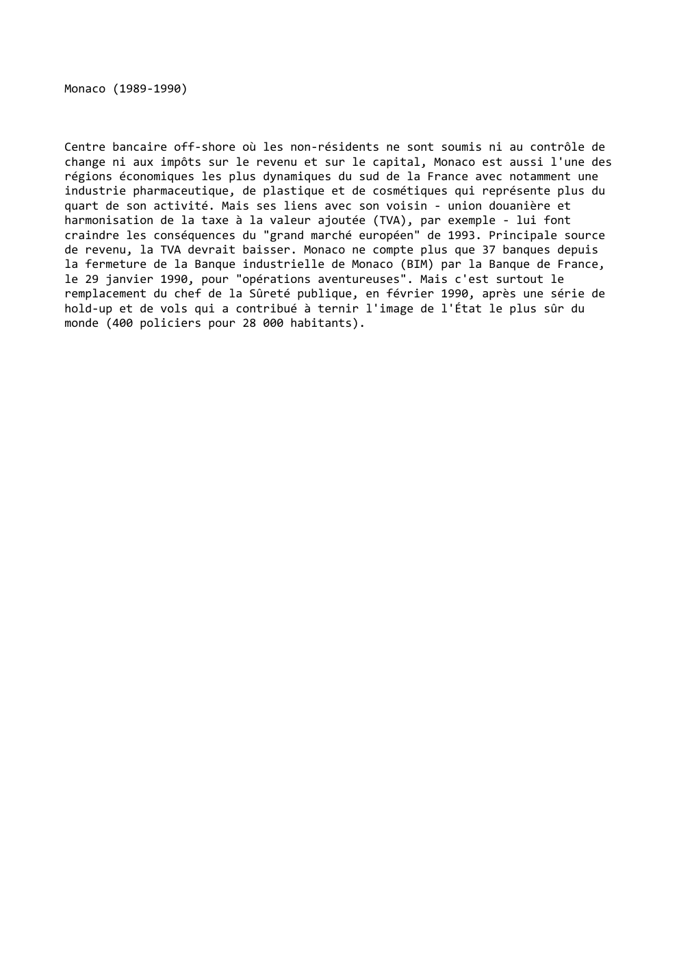 Prévisualisation du document Monaco (1989-1990)

Centre bancaire off-shore où les non-résidents ne sont soumis ni au contrôle de
change ni aux impôts sur...