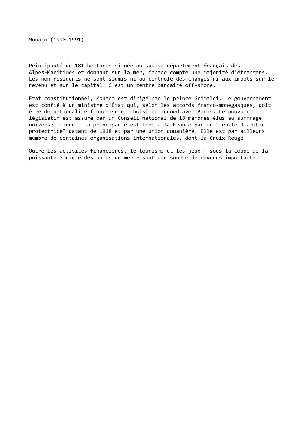 Prévisualisation du document Monaco (1990-1991)

Principauté de 181 hectares située au sud du département français des
Alpes-Maritimes et donnant sur la mer, Monaco...