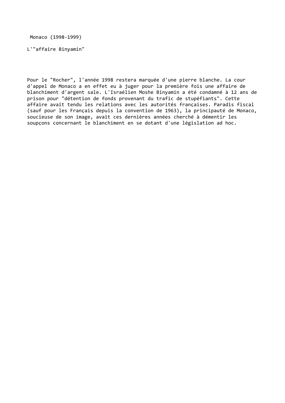 Prévisualisation du document Monaco (1998-1999)
L'"affaire Binyamin"

Pour le "Rocher", l'année 1998 restera marquée d'une pierre blanche. La cour
d'appel de Monaco a...