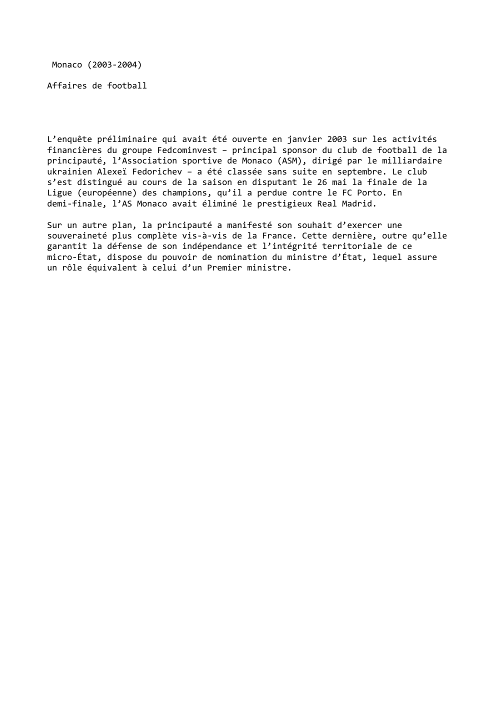 Prévisualisation du document Monaco (2003-2004)
Affaires de football

L’enquête préliminaire qui avait été ouverte en janvier 2003 sur les activités
financières du groupe...